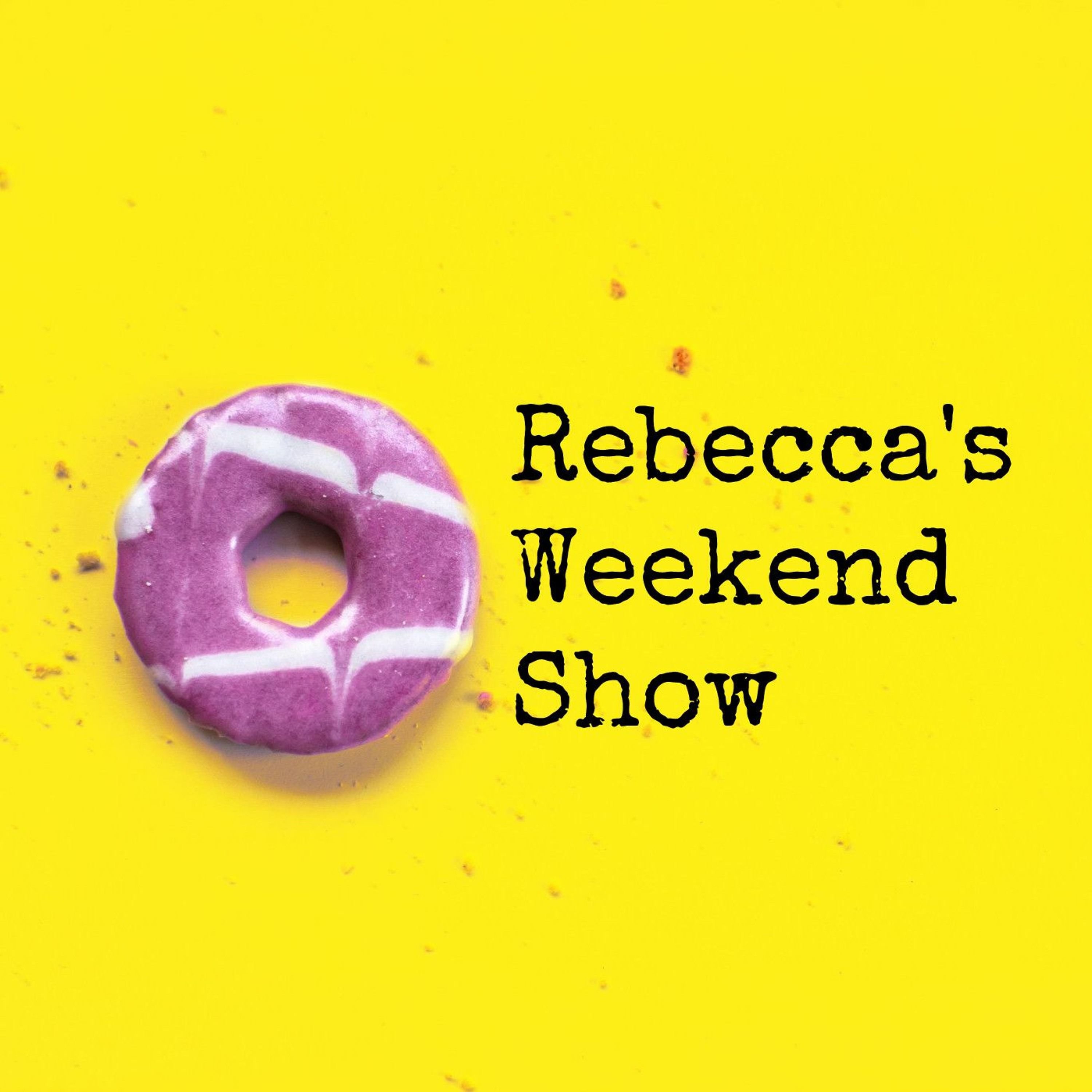 Rebecca\'s Weekend Show