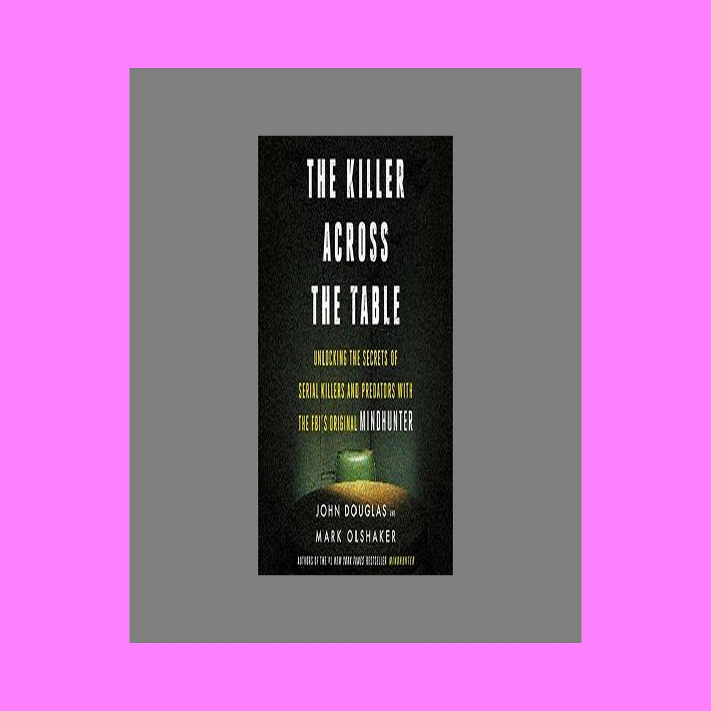 [PDF] DOWNLOAD READ The Killer Across the Table Unlocking the Secrets of Serial Killers and Predators with the FBIâ€™s Original Mindhunter [EBOOK EPUB KIDLE]