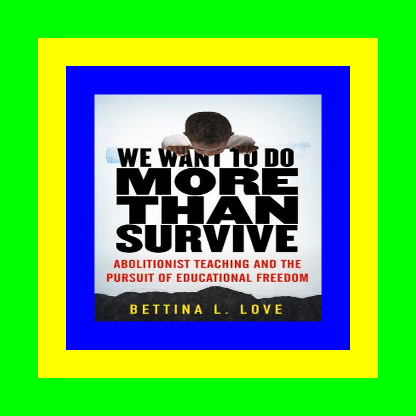 [PDF] Download We Want to Do More Than Survive Abolitionist Teaching and the Pursuit of Educational Freedom [Pdf Ebook Epub]