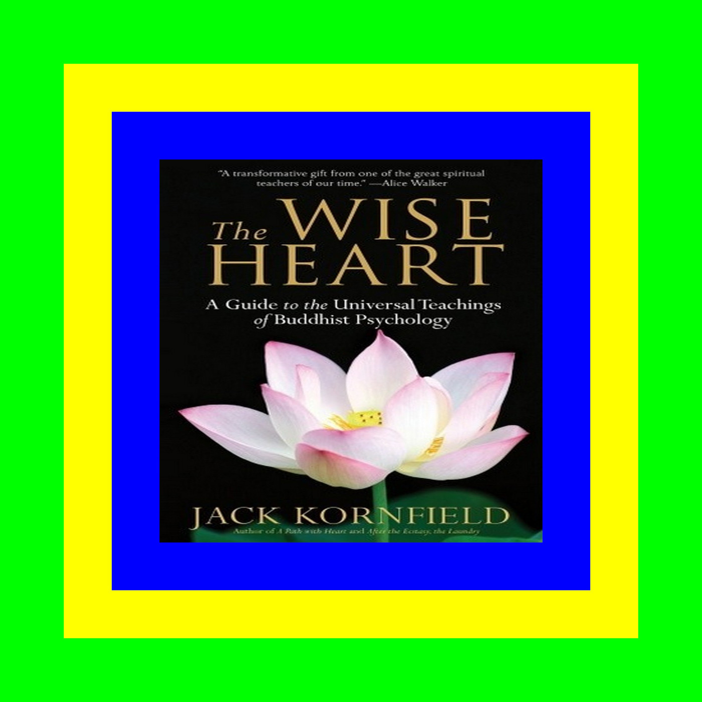 (ePub) Read The Wise Heart A Guide to the Universal Teachings of Buddhist Psychology Pdf