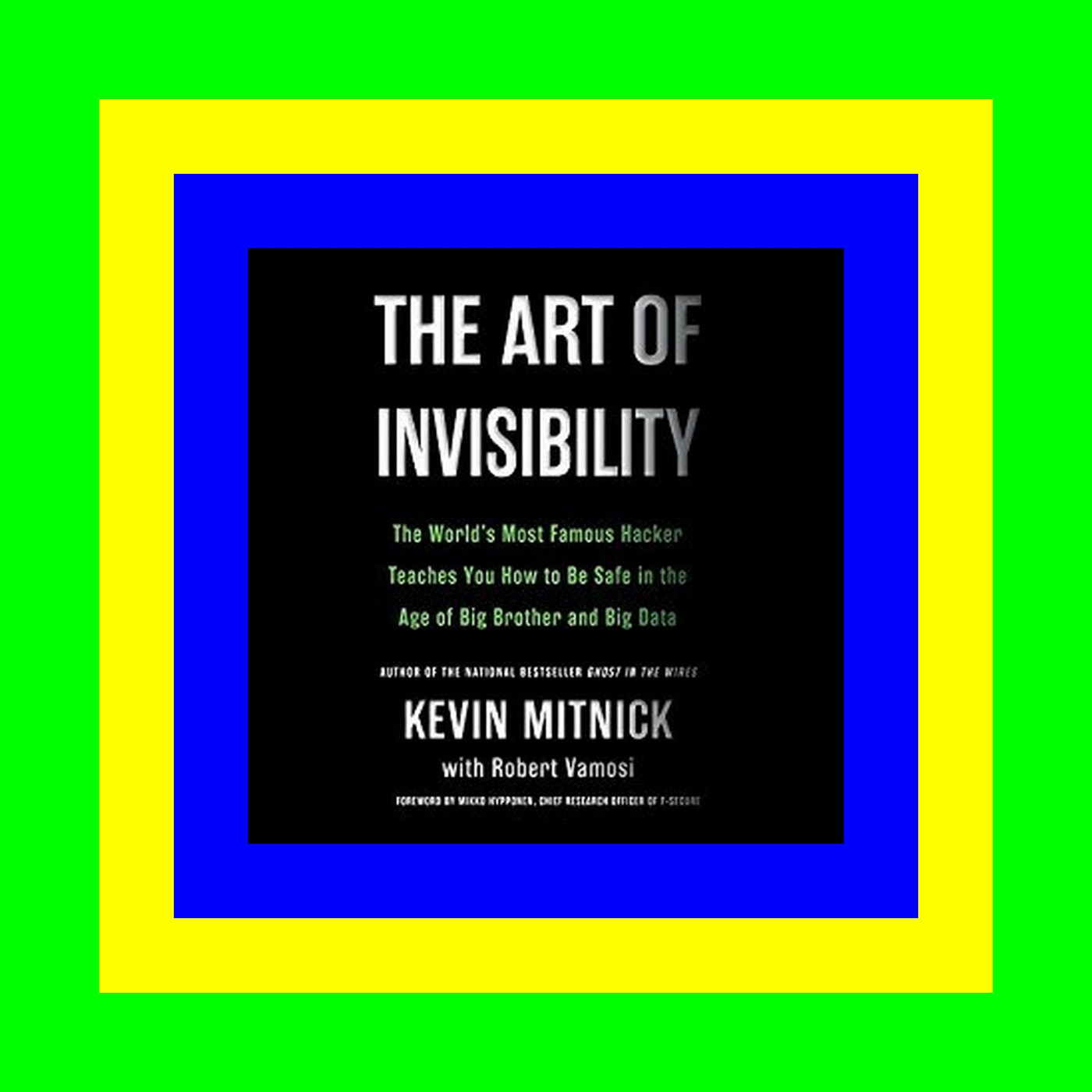 Ebook [Kindle] The Art of Invisibility The World's Most Famous Hacker Teaches You How to Be Safe in the Age of Big Brother and Big Data #PDF~