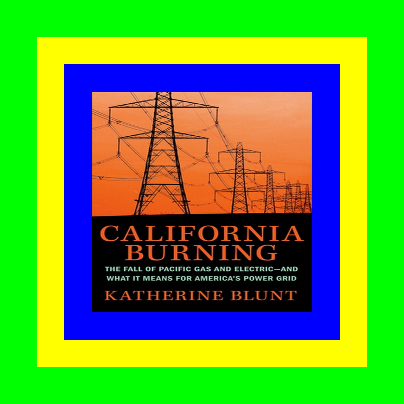 [Ebook]^^ California Burning The Fall of Pacific Gas and Electric--and What It Means for America's Power Grid Forman EPUB  PDF
