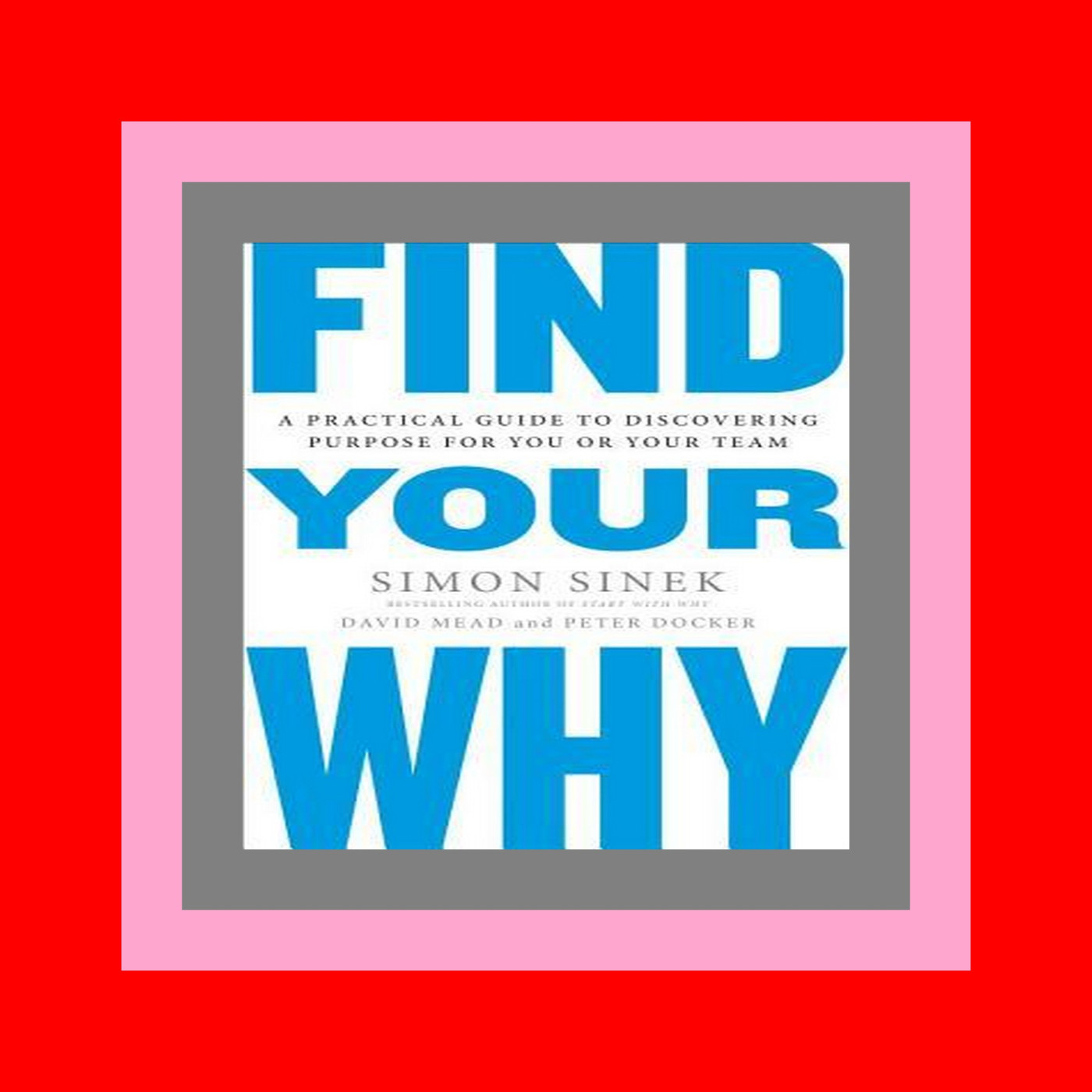 READDOWNLOAD%) Find Your Why A Practical Guide to Discovering Purpose for You and Your Team Free [download] [epub]^^