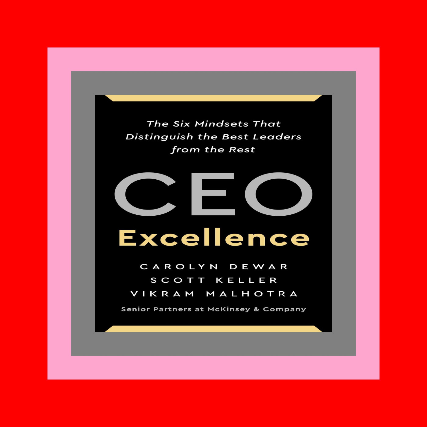 [PDF EBOOK EPUB KINDLE] CEO Excellence The Six Mindsets That Distinguish the Best Leaders from the Rest {PDF EBOOK EPUB KINDLE}