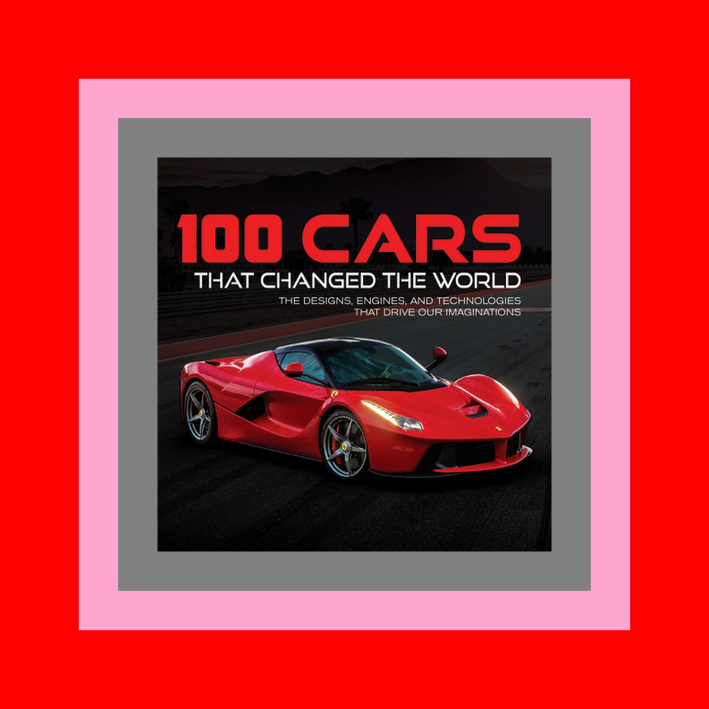 [EBOOK EPUB KIDLE] 100 Cars That Changed the World The Designs  Engines  and Technologies That Drive Our Imaginations ^DOWNLOAD E.B.O.O.K.#