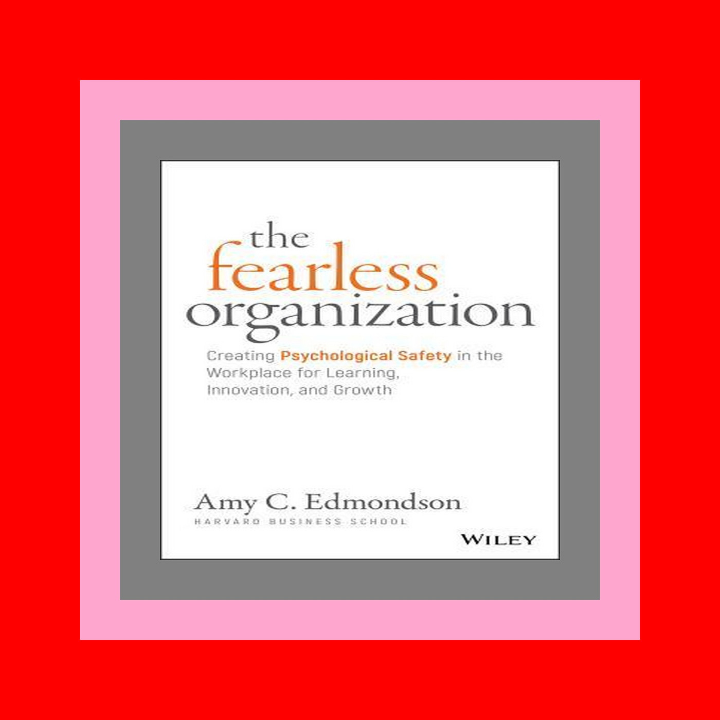 DOWNLOAD EBOOK PDF KINDLE The Fearless Organization Creating Psychological Safety in the Workplace for Learning  Innovation  and Growth Pdf Kindle Epub Mobi