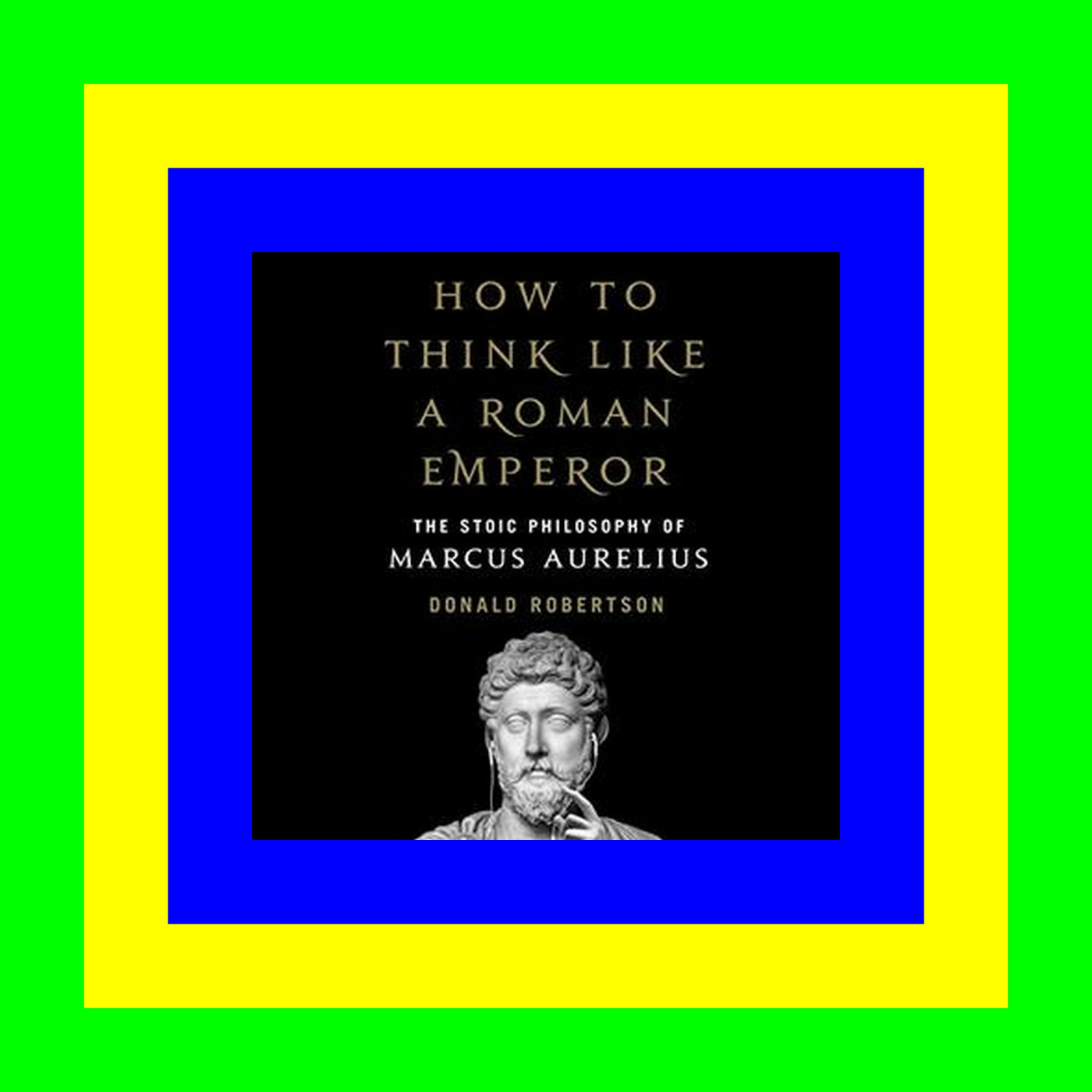 Download Free Pdf Books How to Think Like a Roman Emperor The Stoic Philosophy of Marcus Aurelius [Ebook]^^
