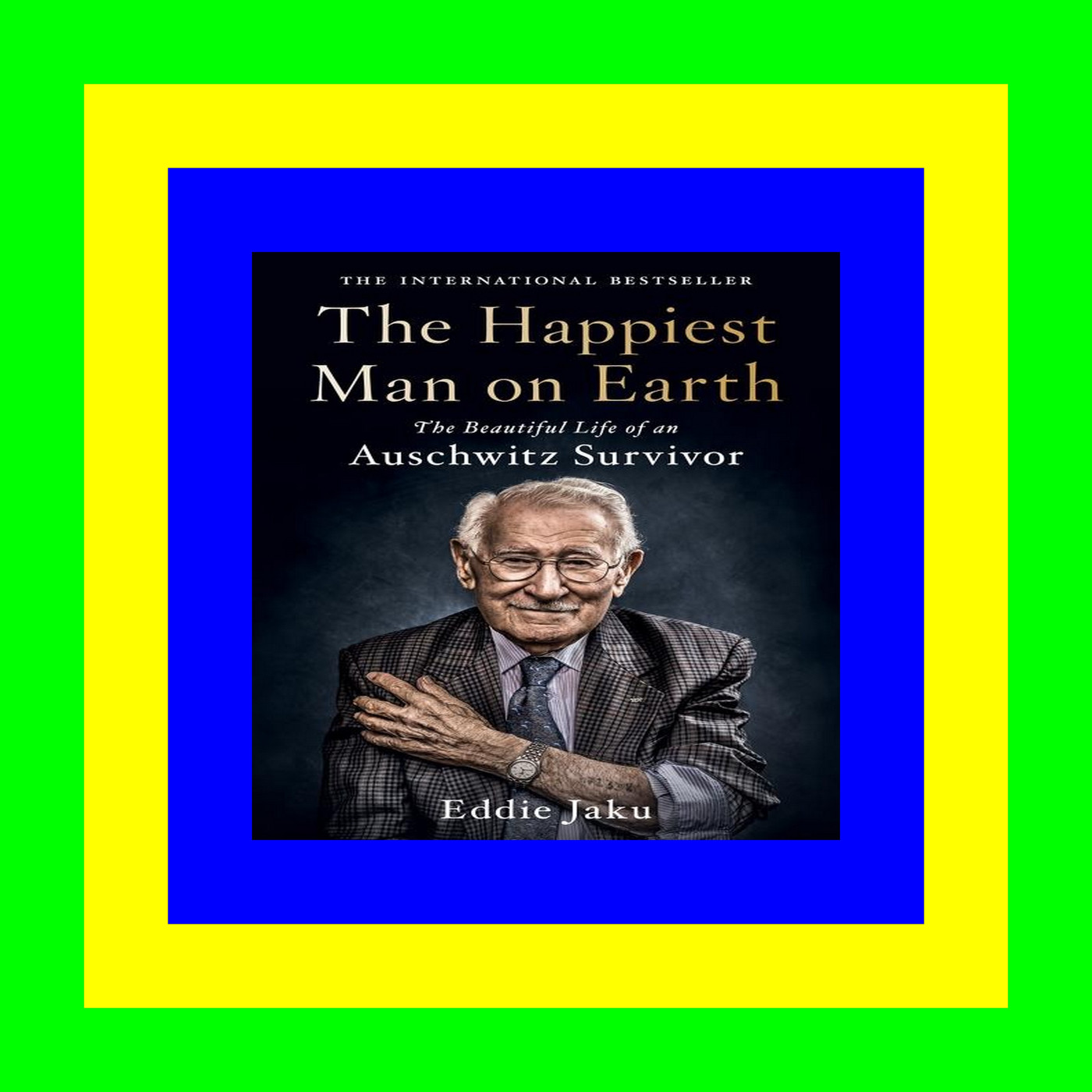 READDOWNLOAD% The Happiest Man on Earth The Beautiful Life of an Auschwitz Survivor (READ PDF EBOOK)