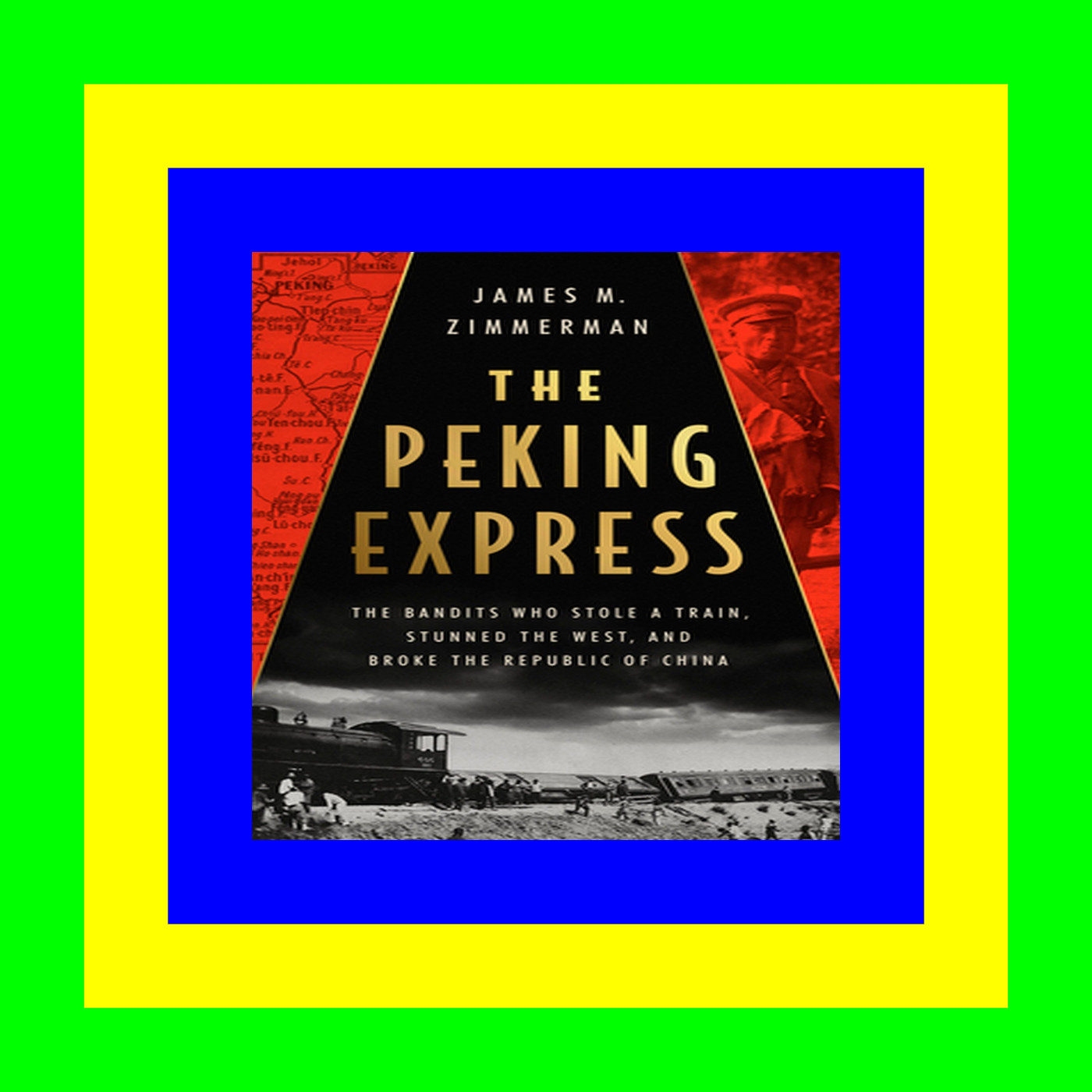 {read online} The Peking Express The Bandits Who Stole a Train  Stunned the West  and Broke the Republic of China [Free Ebook]