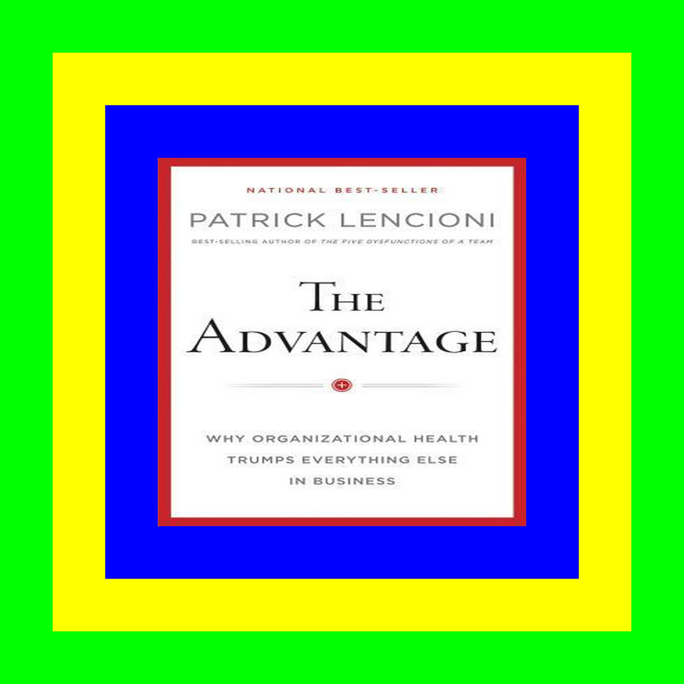 READDOWNLOAD#= The Advantage Why Organizational Health Trumps Everything Else In Business EBook^ READDOWNLOAD#= The Advantage Why Organizational Health Trumps Everything Else In Business EBook^