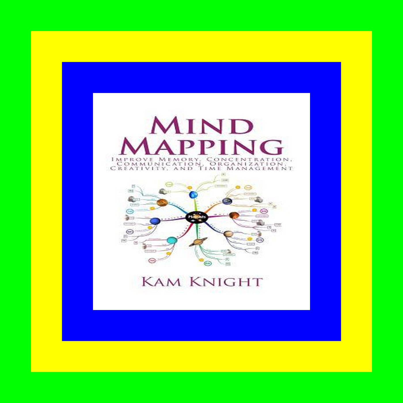 READ [EBOOK] Mind Mapping Improve Memory  Concentration  Communication  Organization  Creativity  and Time Management (Mental Performance) (READ PDF EBOOK)