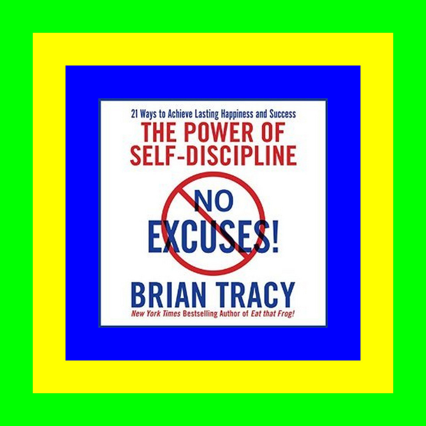 [EPUB] No Excuses! The Power of Self-Discipline; 21 Ways to Achieve Lasting Happiness and Success Ebook