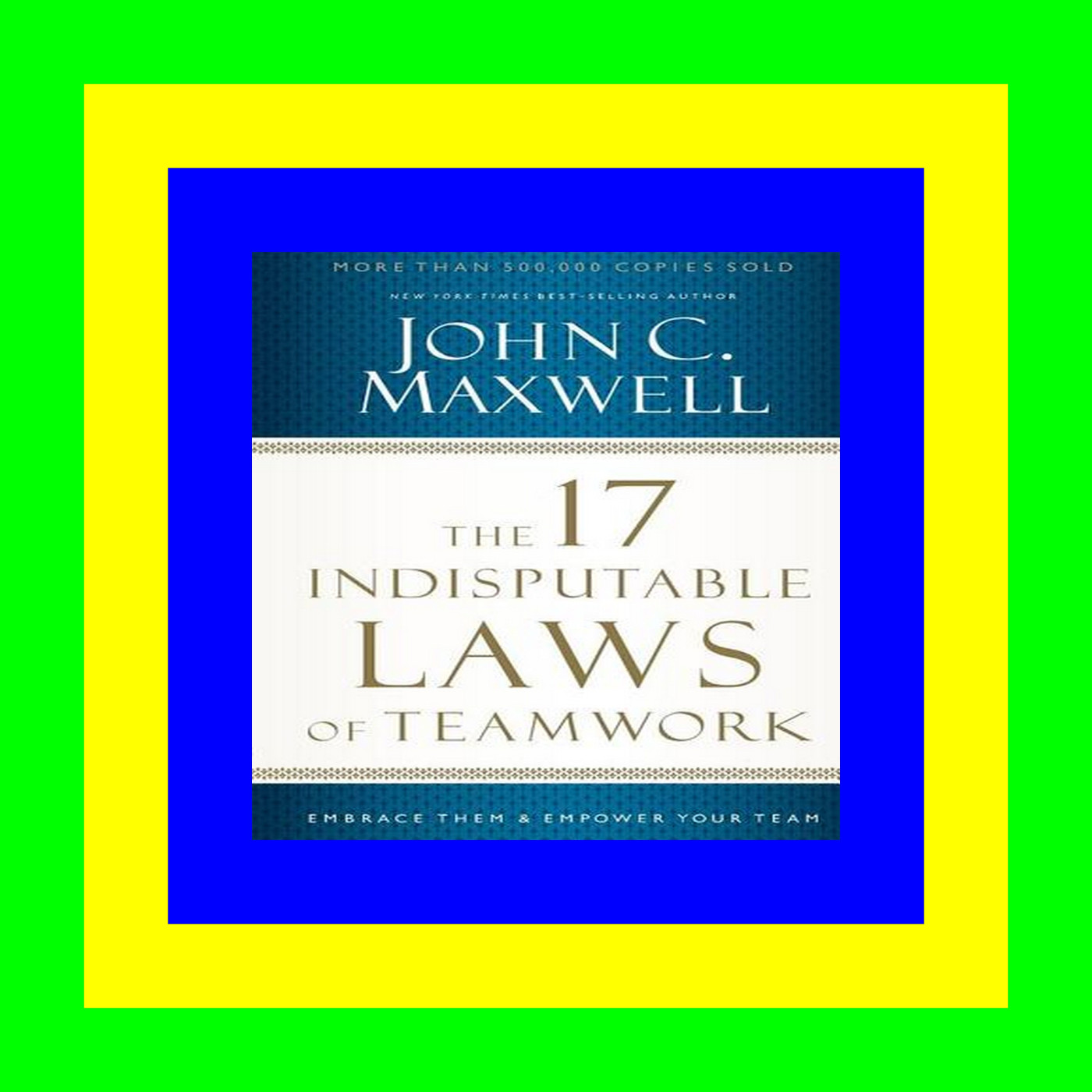 READDOWNLOAD% The 17 Indisputable Laws of Teamwork Embrace Them and Empower Your Team [READ PDF] EPUB
