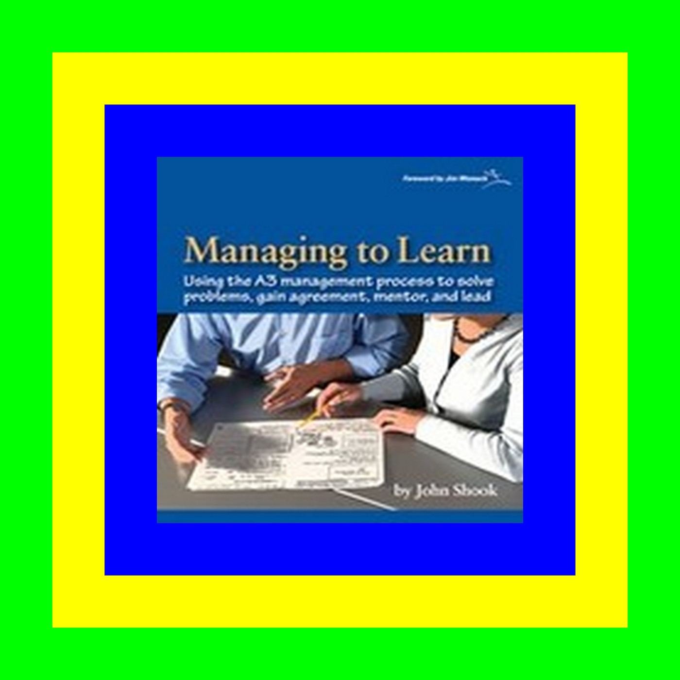 [DOWNLOADPDF] PDF Managing to Learn Using the A3 Management Process to Solve Problems  Gain Agreement  Mentor and Lead 'Full_Pages'