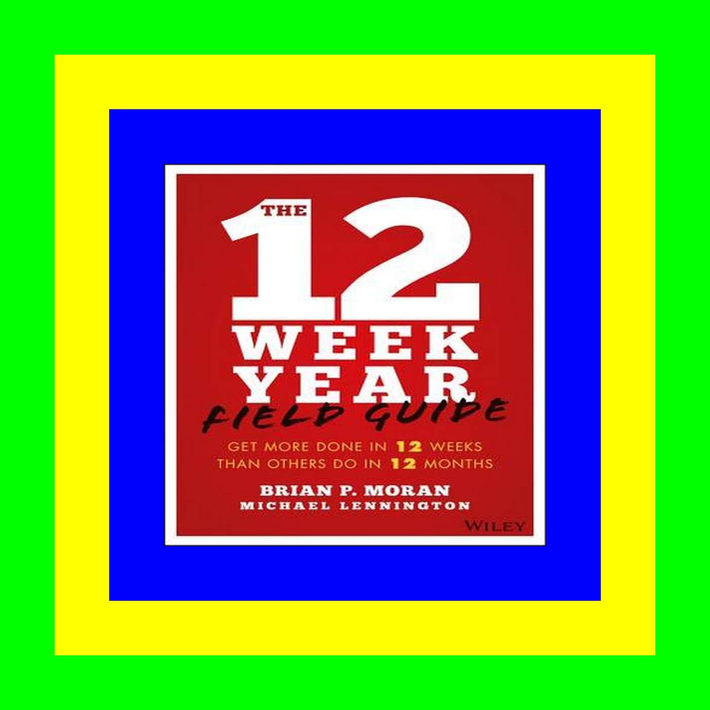 [F.R.E.E D.O.W.N.L.O.A.D R.E.A.D] The 12 Week Year Field Guide Get More Done In 12 Weeks Than Others Do In 12 Months EBOOK pdf