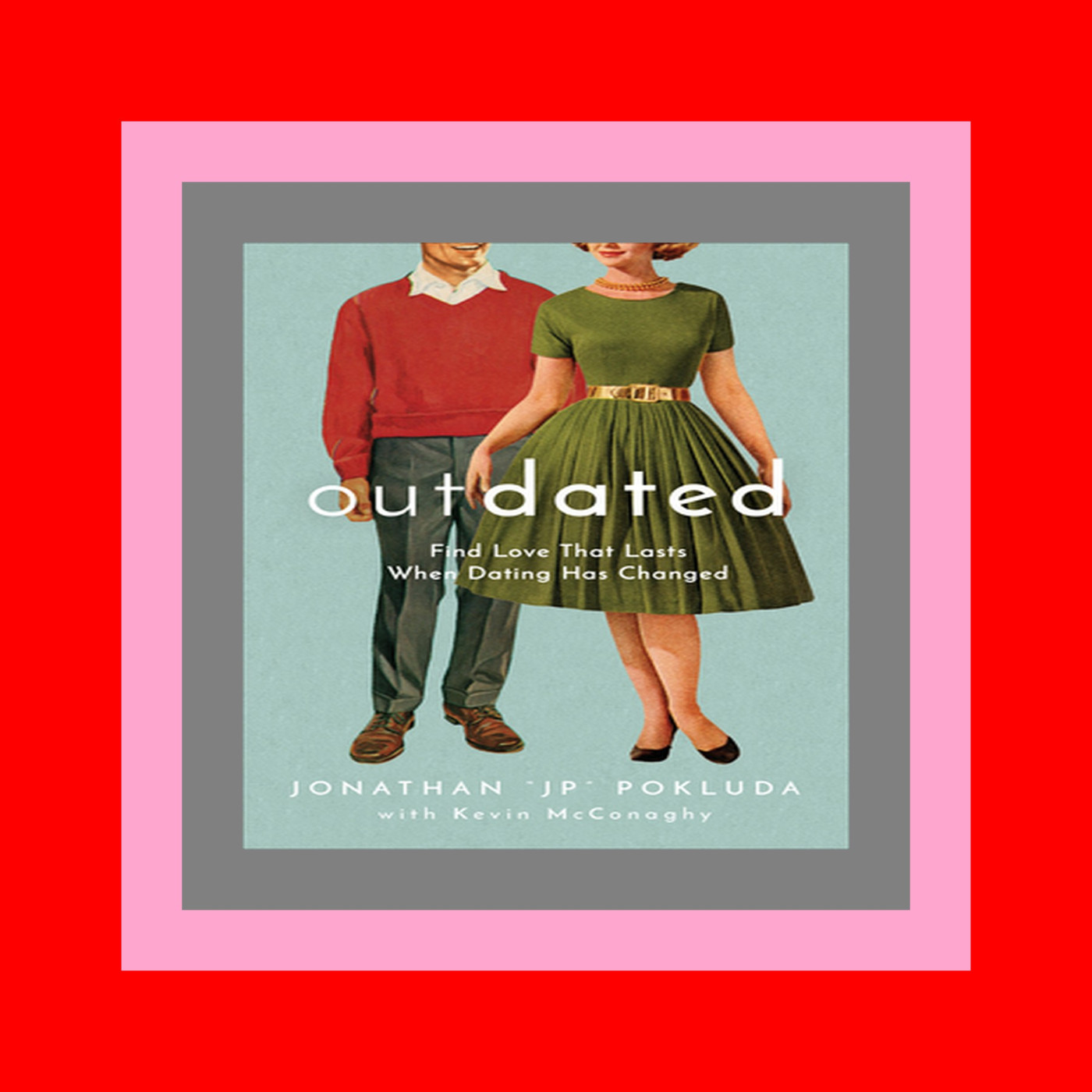 ^E.B.O.O.K. DOWNLOAD# Outdated Find Love That Lasts When Dating Has Changed [PDF  mobi  ePub]