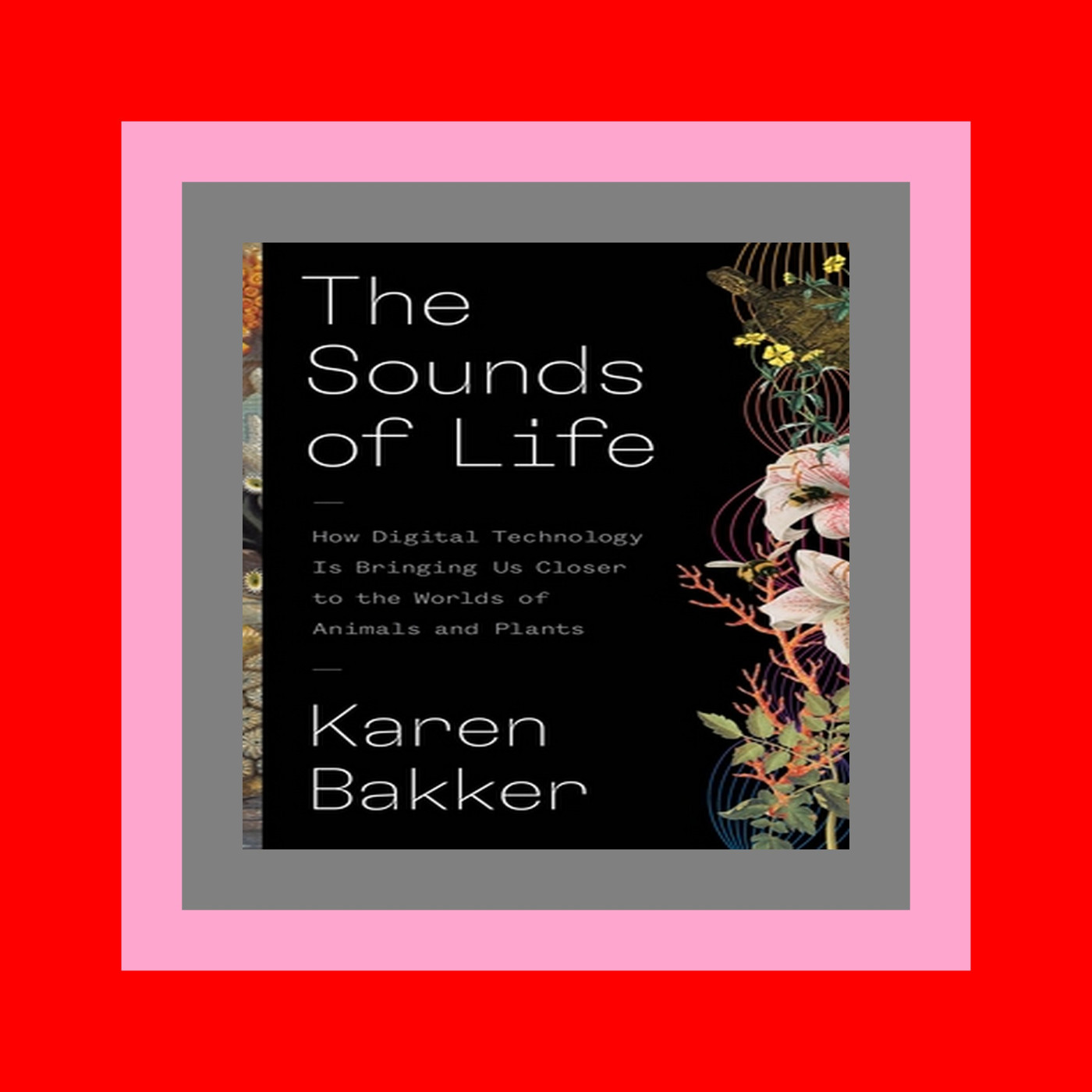 FREE~DOWNLOAD The Sounds of Life How Digital Technology Is Bringing Us Closer to the Worlds of Animals and Plants {DOWNLOAD}