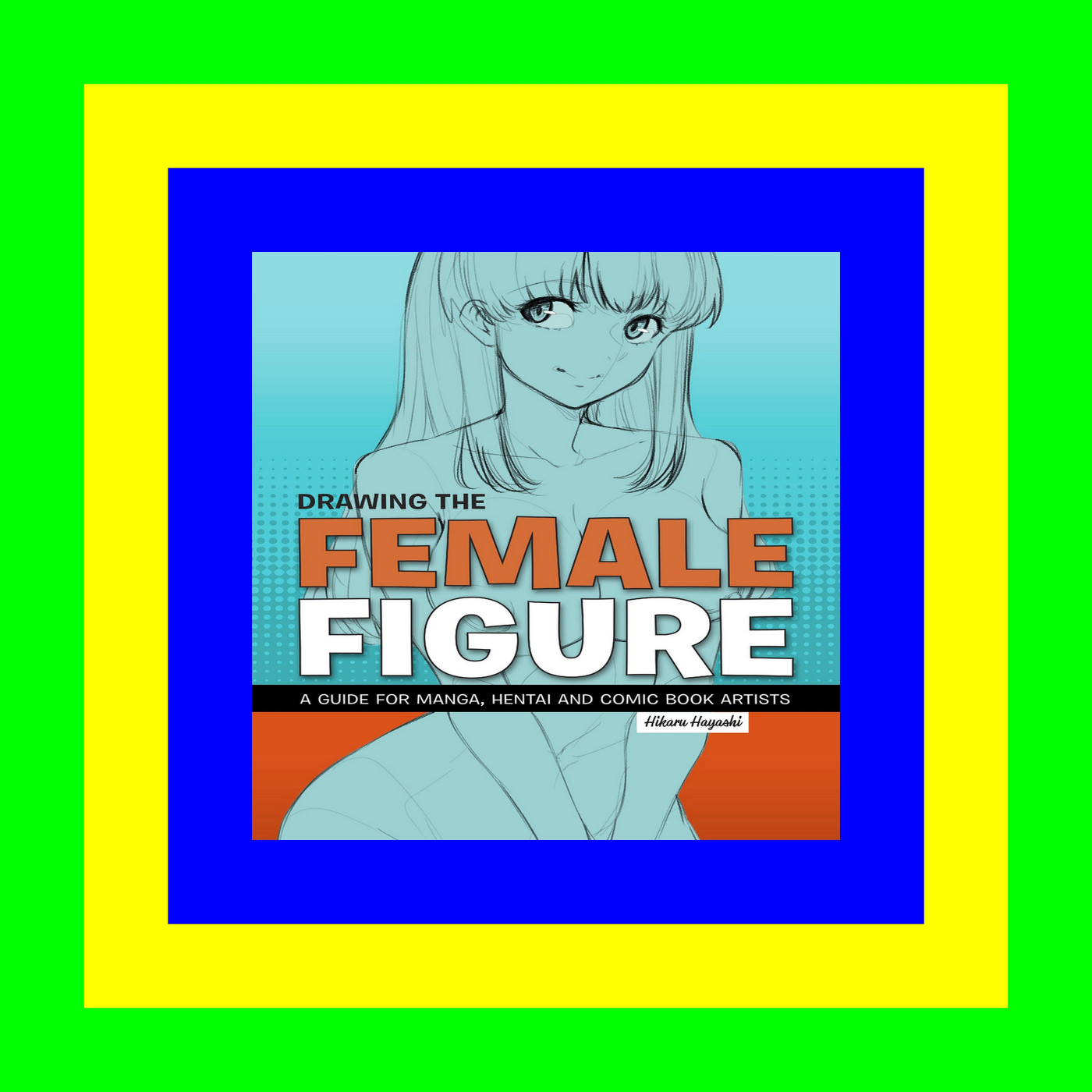 (Download Ebook) Drawing the Female Figure A Guide for Manga  Hentai and Comic Book Artists READ PDF