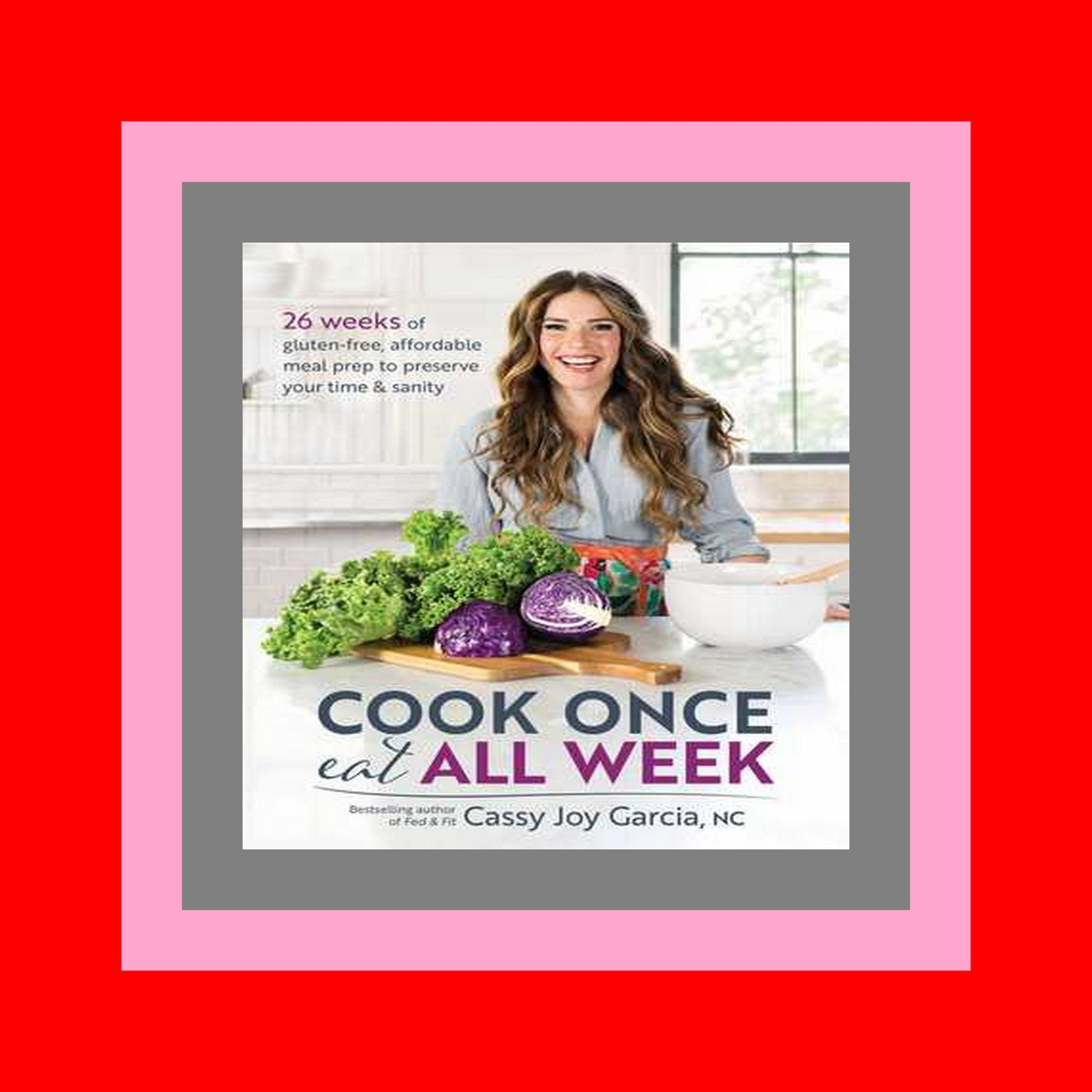READDOWNLOAD@& Cook Once  Eat All Week 26 Weeks of Gluten-Free  Affordable Meal Prep to Preserve Your Time & Sanity Unlimited READDOWNLOAD@& Cook Once  Eat All Week 26 Weeks of Gluten-Free  Affordable Meal Prep to Preserve Your Time & Sanity Unlimited