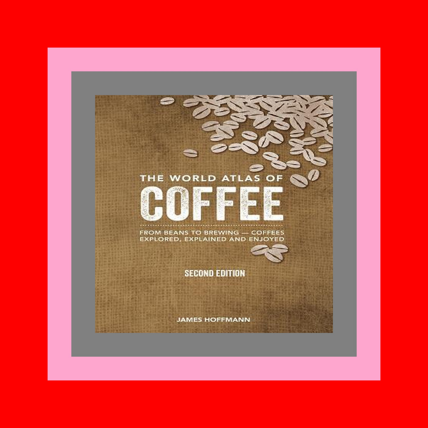 READ [EBOOK] The World Atlas of Coffee From Beans to Brewing -- Coffees Explored  Explained and Enjoyed DOWNLOAD
