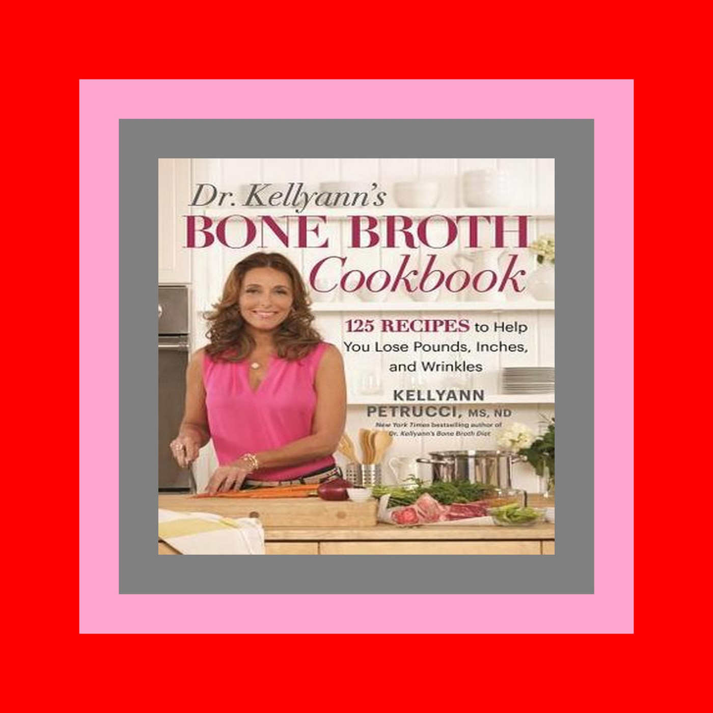 DOWNLOAD FREE Dr. Kellyann's Bone Broth Cookbook 125 Recipes to Help You Lose Pounds  Inches  and Wrinkles [Epub]$$