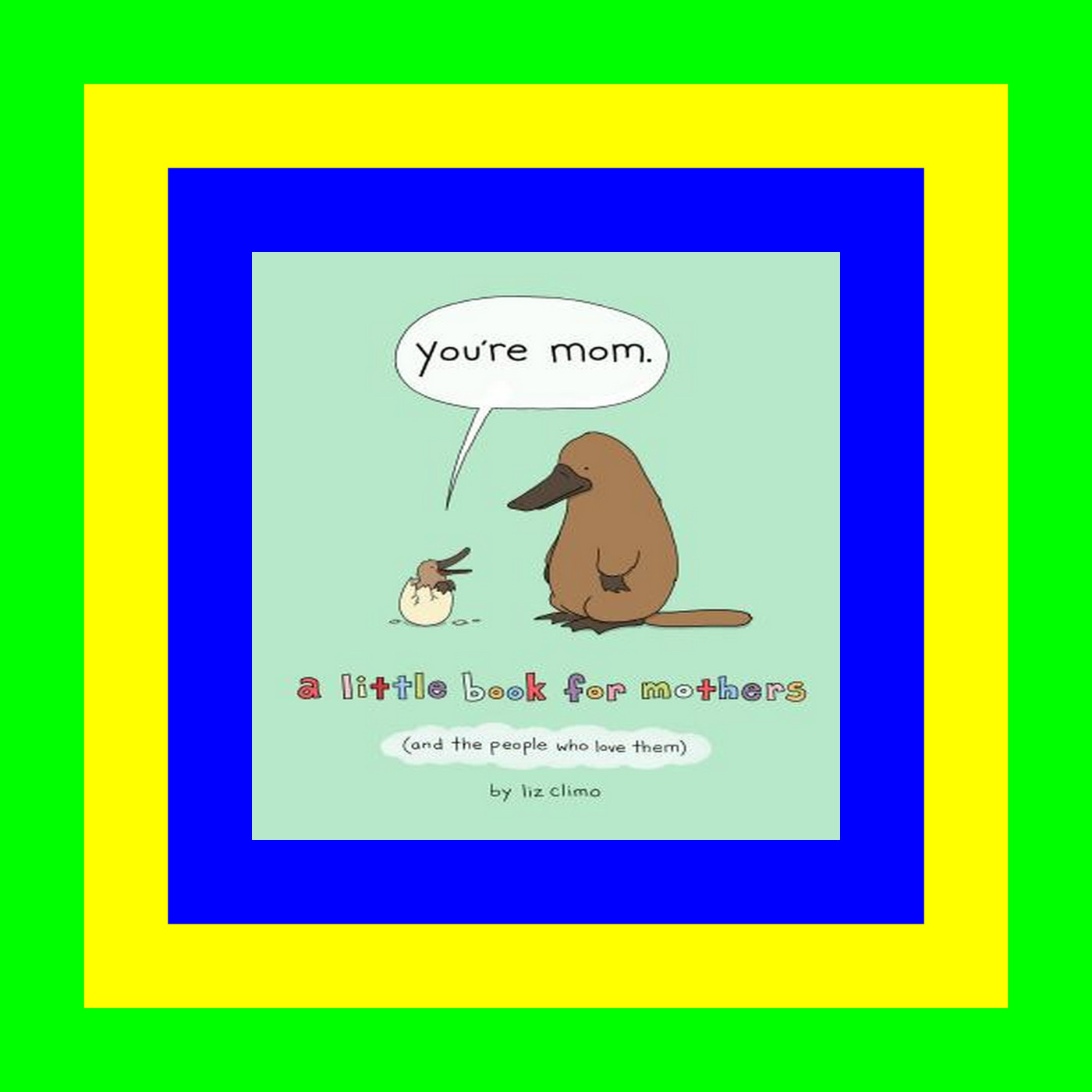 [FREE] [DOWNLOAD] [READ] You're Mom A Little Book for Mothers (And the People Who Love Them) [Free Ebook]