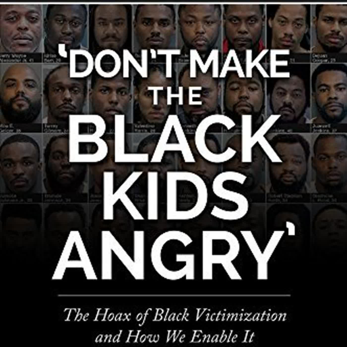 [Epub] [Read] Don't Make the Black Kids Angry': The hoax of black victimization and those who enable it. by Colin Flaherty