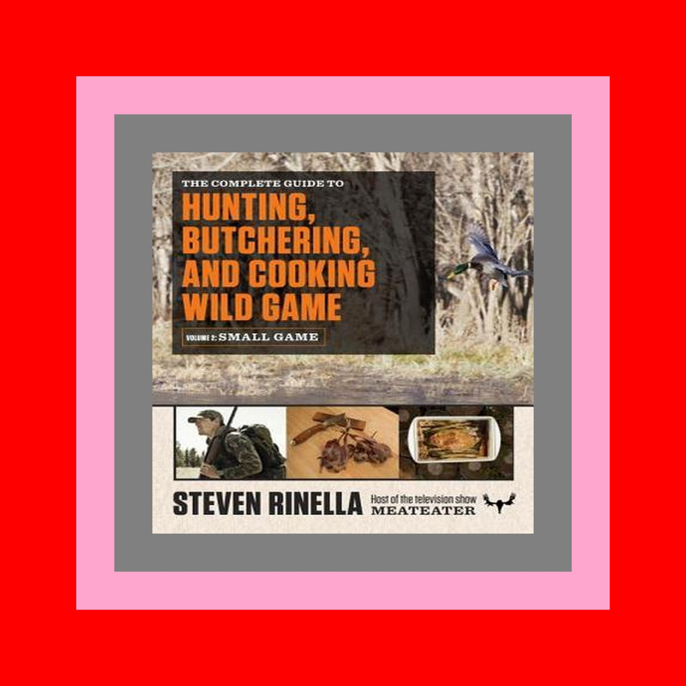 READ [EBOOK] The Complete Guide to Hunting  Butchering  and Cooking Wild Game Volume 2 Small Game and Fowl $^DOWNLOAD#$