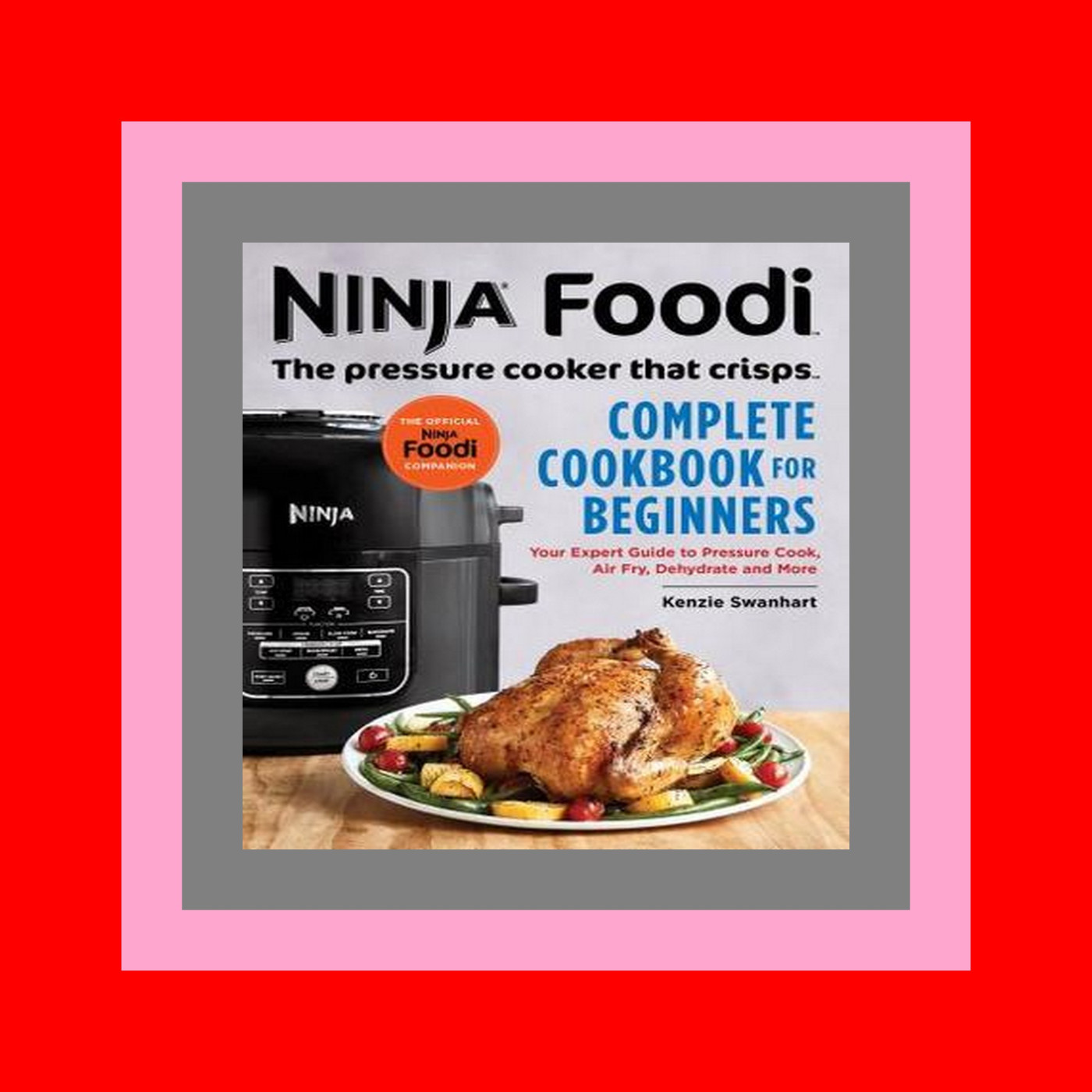 [Ebook] Reading The Official Ninja Foodi The Pressure Cooker that Crisps Complete Cookbook for Beginners Your Expert Guide to Pressure Cook  Air Fry  Dehydrate  and More (Ninja Cookbooks) READ [EBOOK]