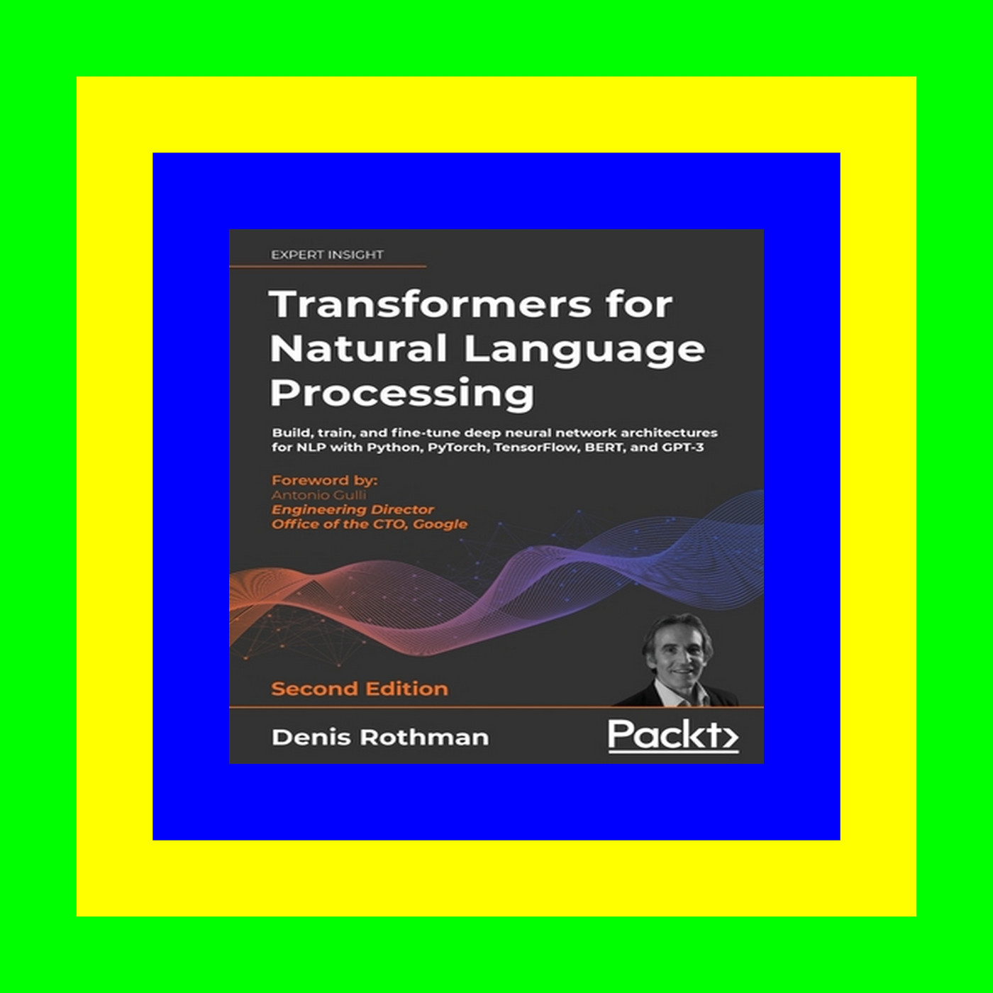 Download In @!PDF Transformers for Natural Language Processing: Build, train, and fine-tune deep neural network architectures for NLP with Python, PyTorch, TensorFlow, BERT, and GPT-3, 2nd Edition [PDF EPUB KINDLE]