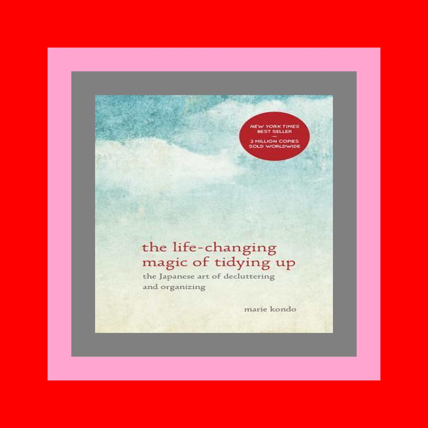 READDOWNLOAD$& The Life-Changing Magic of Tidying Up The Japanese Art of Decluttering and Organizing Online Book