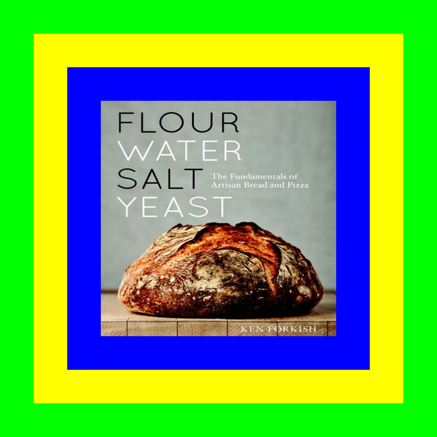 #PDF# Flour Water Salt Yeast: The Fundamentals of Artisan Bread and Pizza [A Cookbook] Read Online