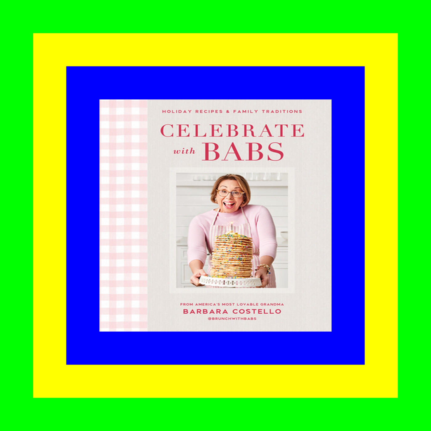 PDF Download&* Celebrate with Babs: Holiday Recipes & Family Traditions { PDF } Ebook