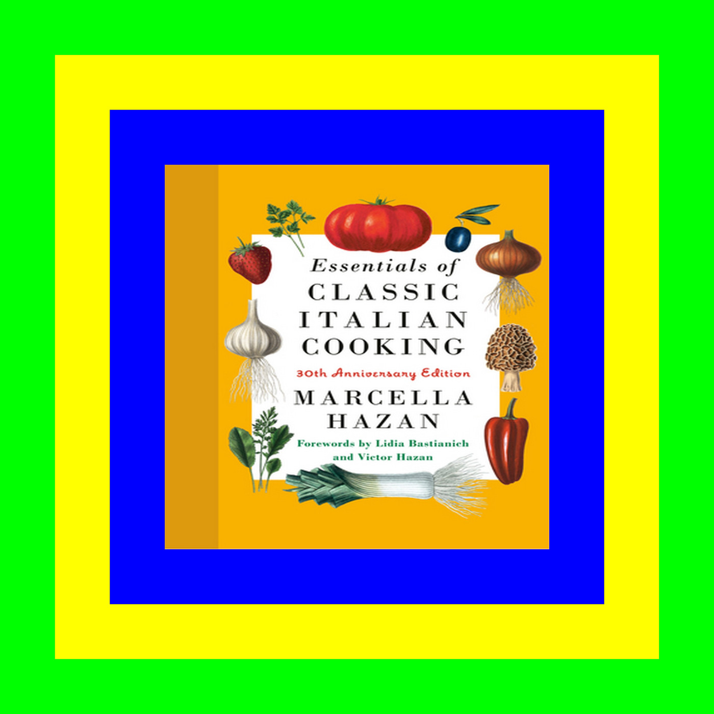 PDF..!! [Read Online] Essentials of Classic Italian Cooking: 30th Anniversary Edition: A Cookbook {Read Online}