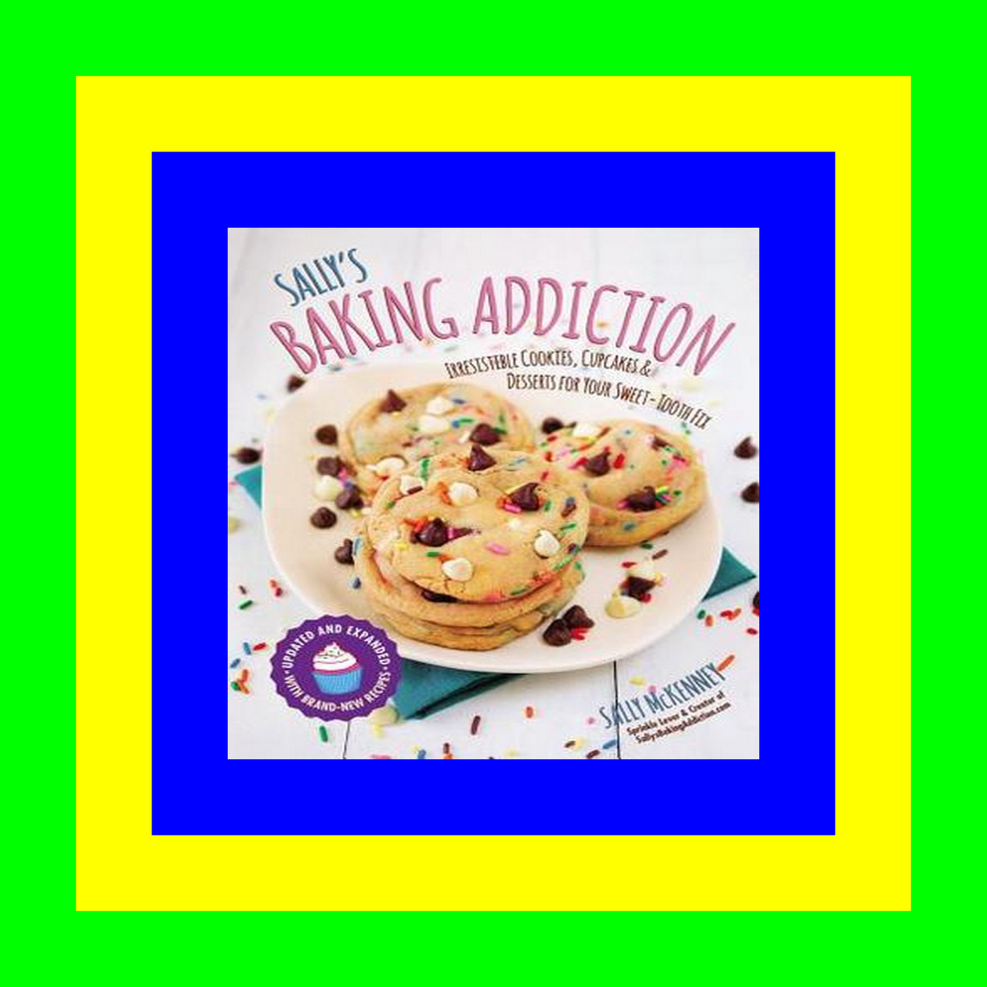 #PDF~ Sally's Baking Addiction: Irresistible Cookies, Cupcakes, and Desserts for Your Sweet-Tooth Fix (Volume 1) (Sally's Baking Addiction, 1) READ PDF EBOOK