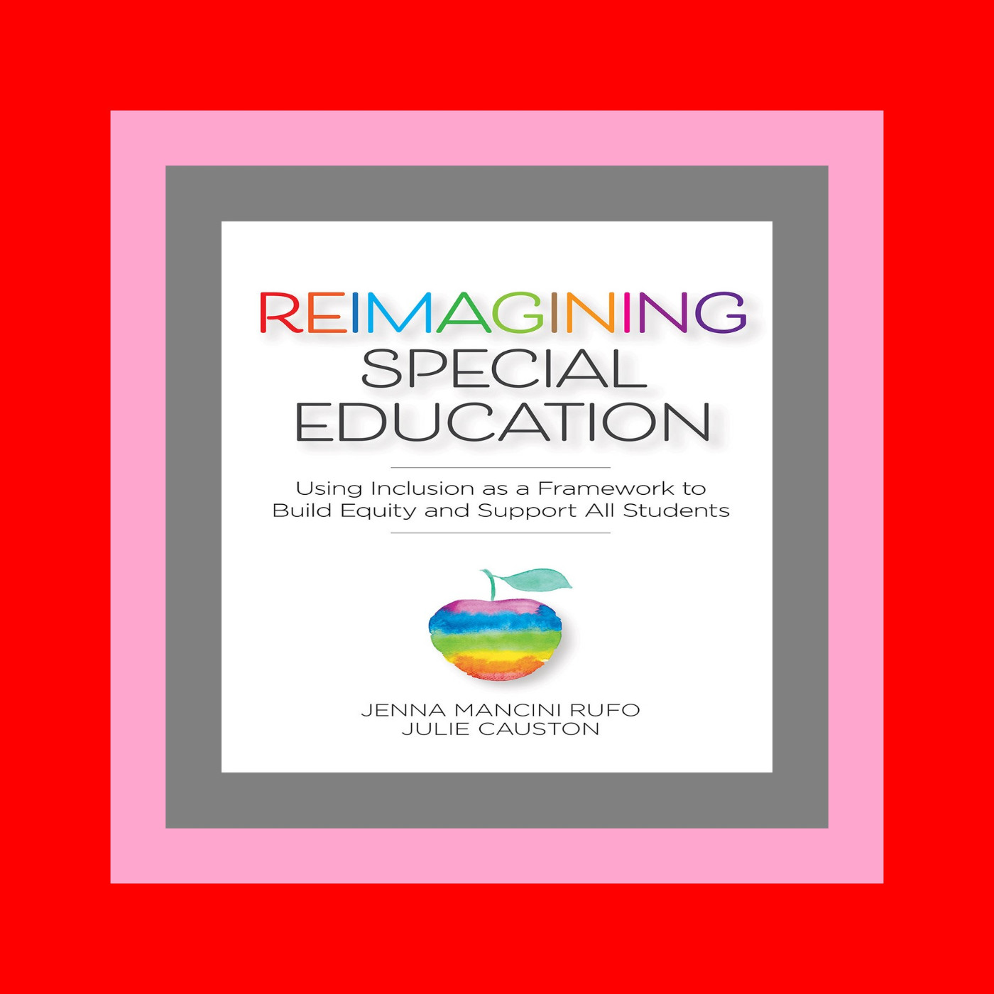 {PDF EBOOK EPUB KINDLE} Reimagining Special Education Using Inclusion as a Framework to Build Equity and Support All Students [BOOK]