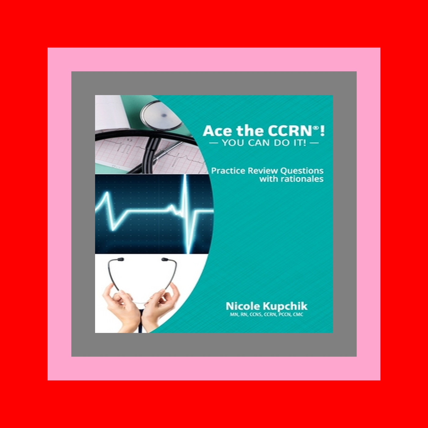 (Epub Download) Ace the CCRN You Can Do It! Practice Review Questions NEW!
