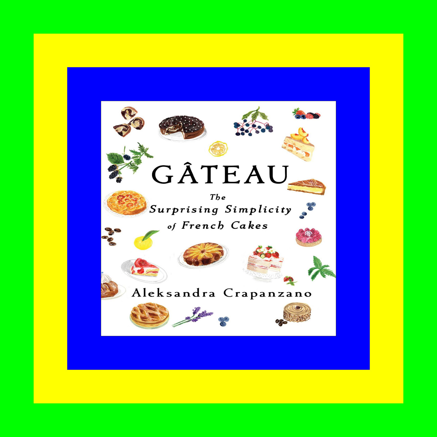 Free [Download] [Epub]^^ Gâteau: The Surprising Simplicity of French Cakes FREE EBOOK