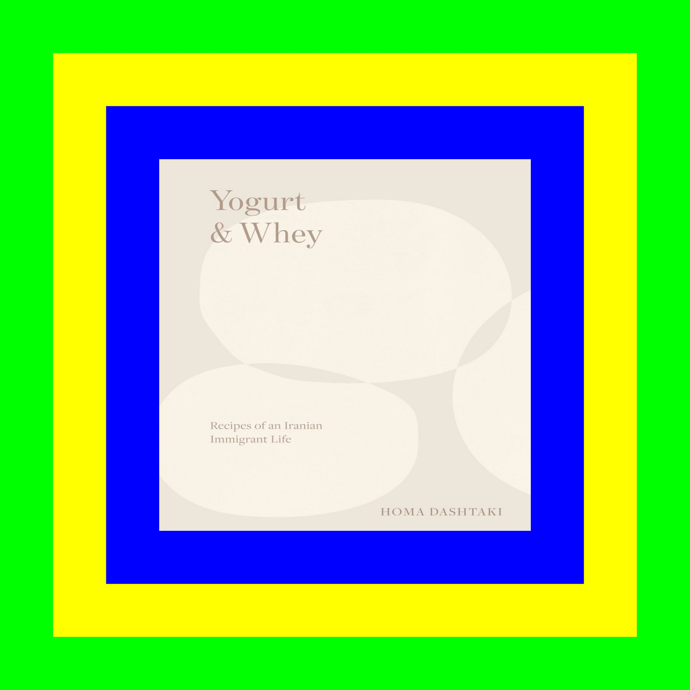 {Read Online} Yogurt & Whey: Recipes of an Iranian Immigrant Life EBook^ {Read Online} Yogurt & Whey: Recipes of an Iranian Immigrant Life EBook^