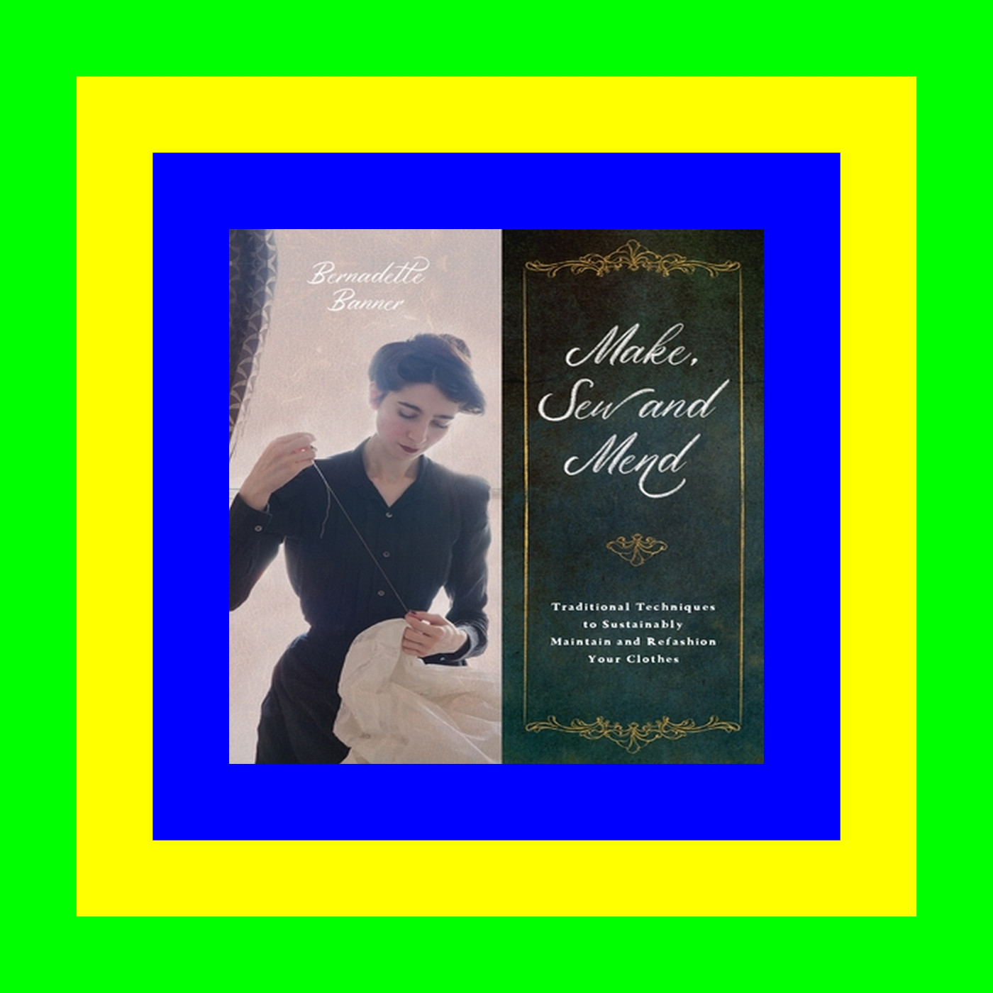 [Ebook]^^ Make, Sew and Mend: Traditional Techniques to Sustainably Maintain and Refashion Your Clothes Ebook READ ONLINE