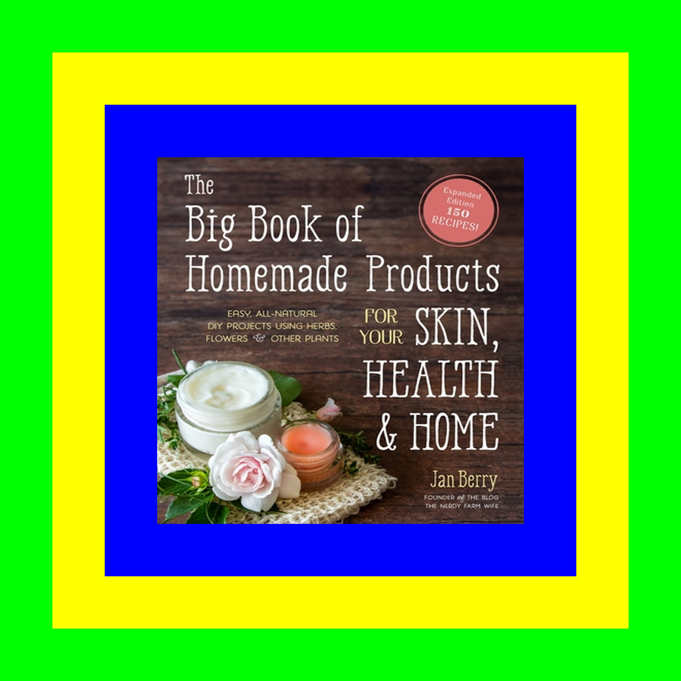 PDF Download#% The Big Book of Homemade Products for Your Skin, Health and Home: Easy, All-Natural DIY Projects Using Herbs, Flowers and Other Plants [W O R D]