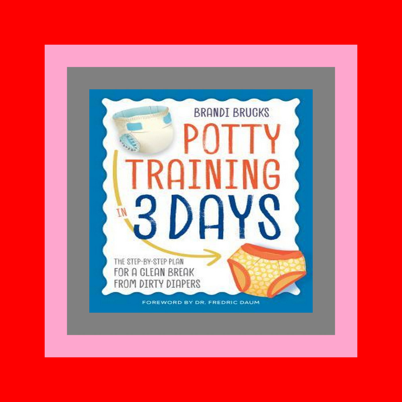 (READ PDF EBOOK) Potty Training in 3 Days The Step-by-Step Plan for a Clean Break from Dirty Diapers ePub books for free