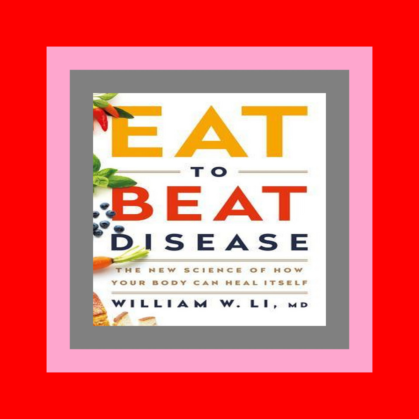 ( ReaD ) Eat to Beat Disease The New Science of How Your Body Can Heal Itself Reading