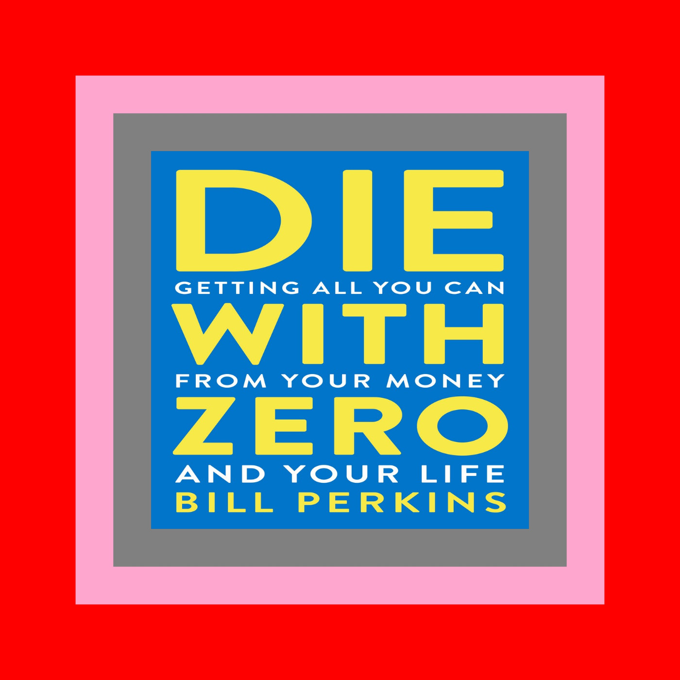 Read Ebook Online Die With Zero Getting All You Can from Your Money and Your Life Full Book