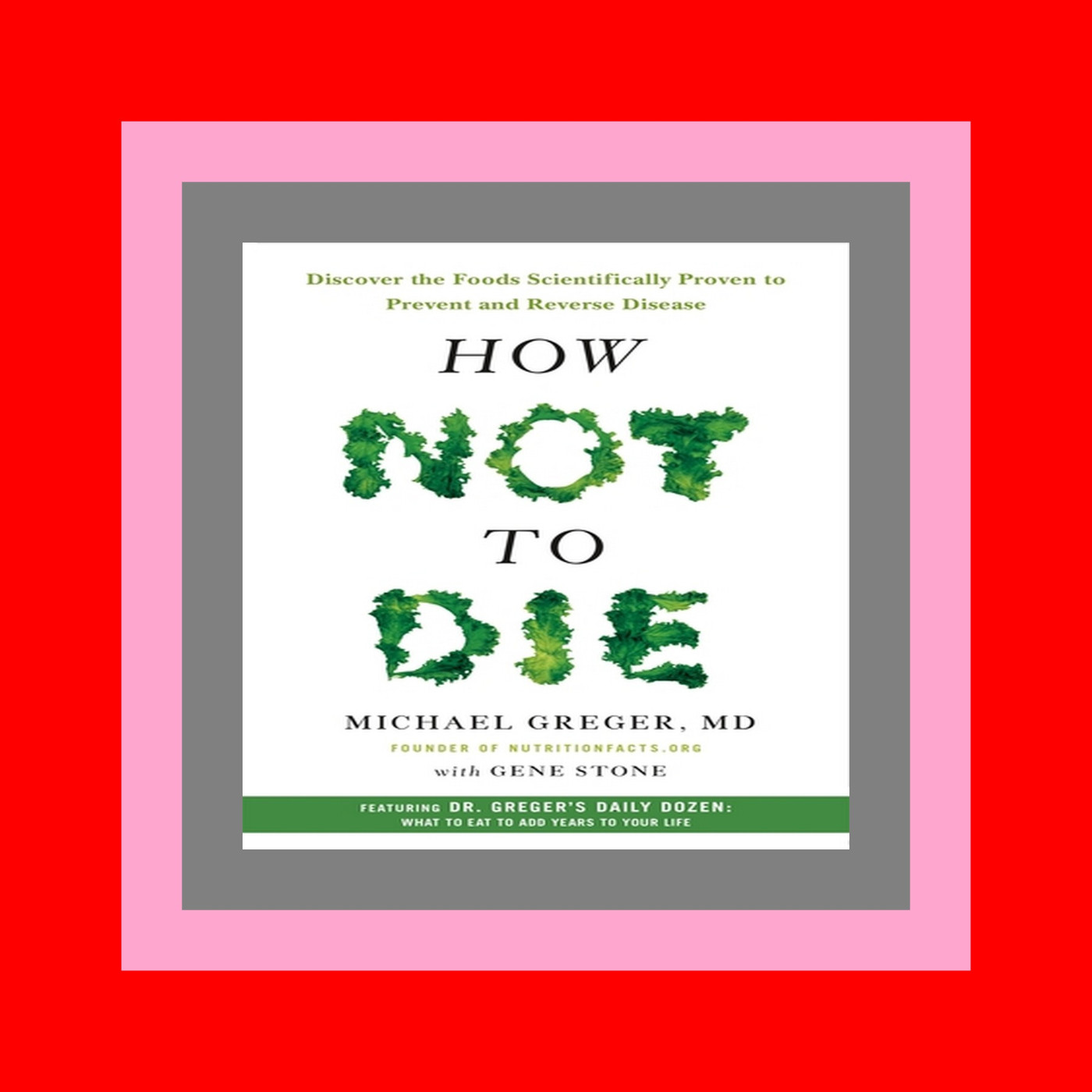 [Free Ebook] How Not to Die Discover the Foods Scientifically Proven to Prevent and Reverse Disease ReadOnline