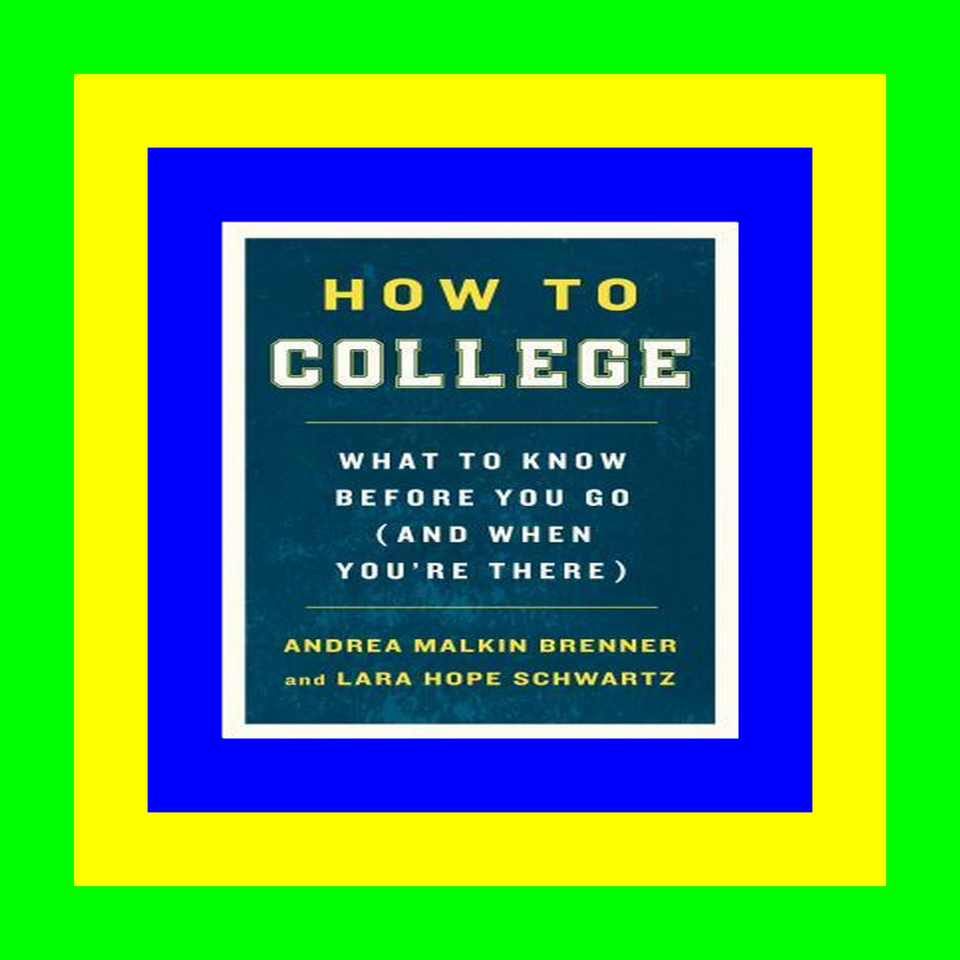 Full Book How to College: What to Know Before You Go (and When You're There) [Ebook, EPUB, KINDLE]