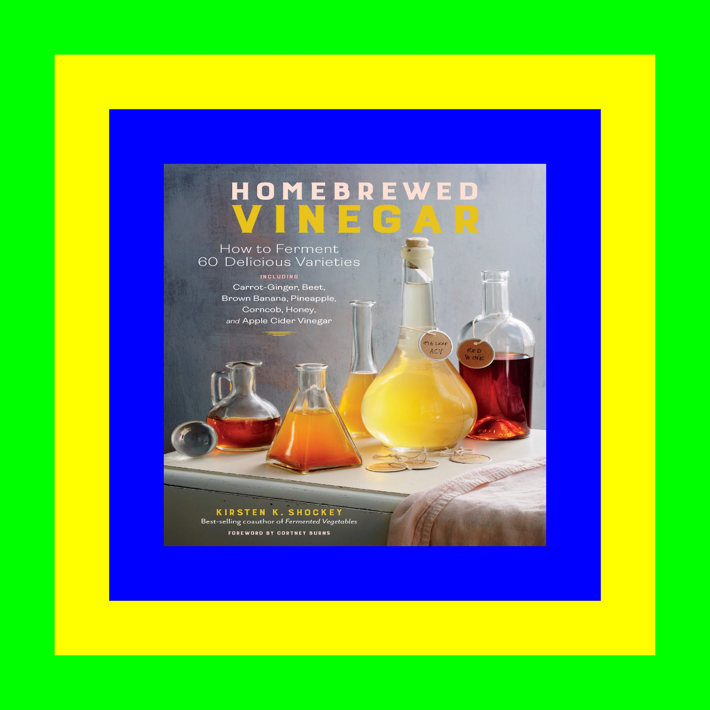 READ/DOWNLOAD! Homebrewed Vinegar: How to Ferment 60 Delicious Varieties, Including Carrot-Ginger, Beet, Brown Banana, Pineapple, Corncob, Honey, and Apple Cider Vinegar [PDF EBOOK EPUB KINDLE]