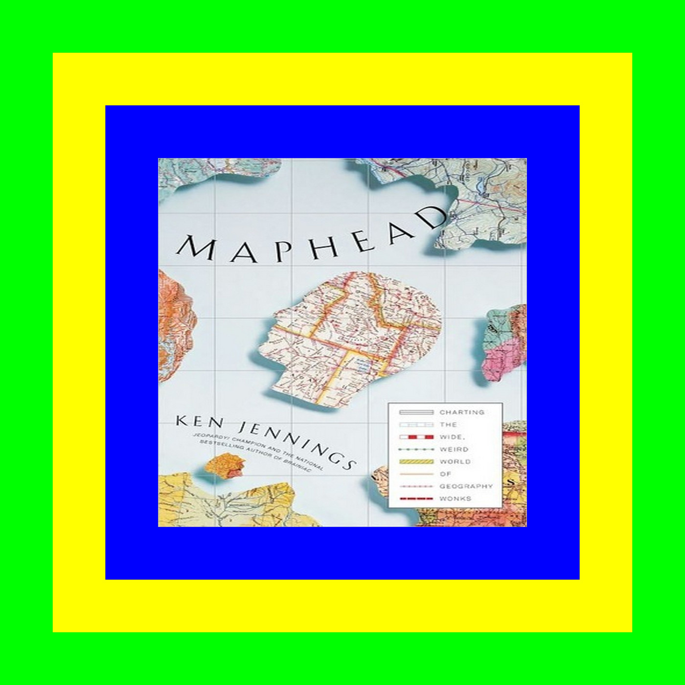 <EBOOK> Maphead: Charting the Wide, Weird World of Geography Wonks (EBOOK> <EBOOK> Maphead: Charting the Wide, Weird World of Geography Wonks (EBOOK>
