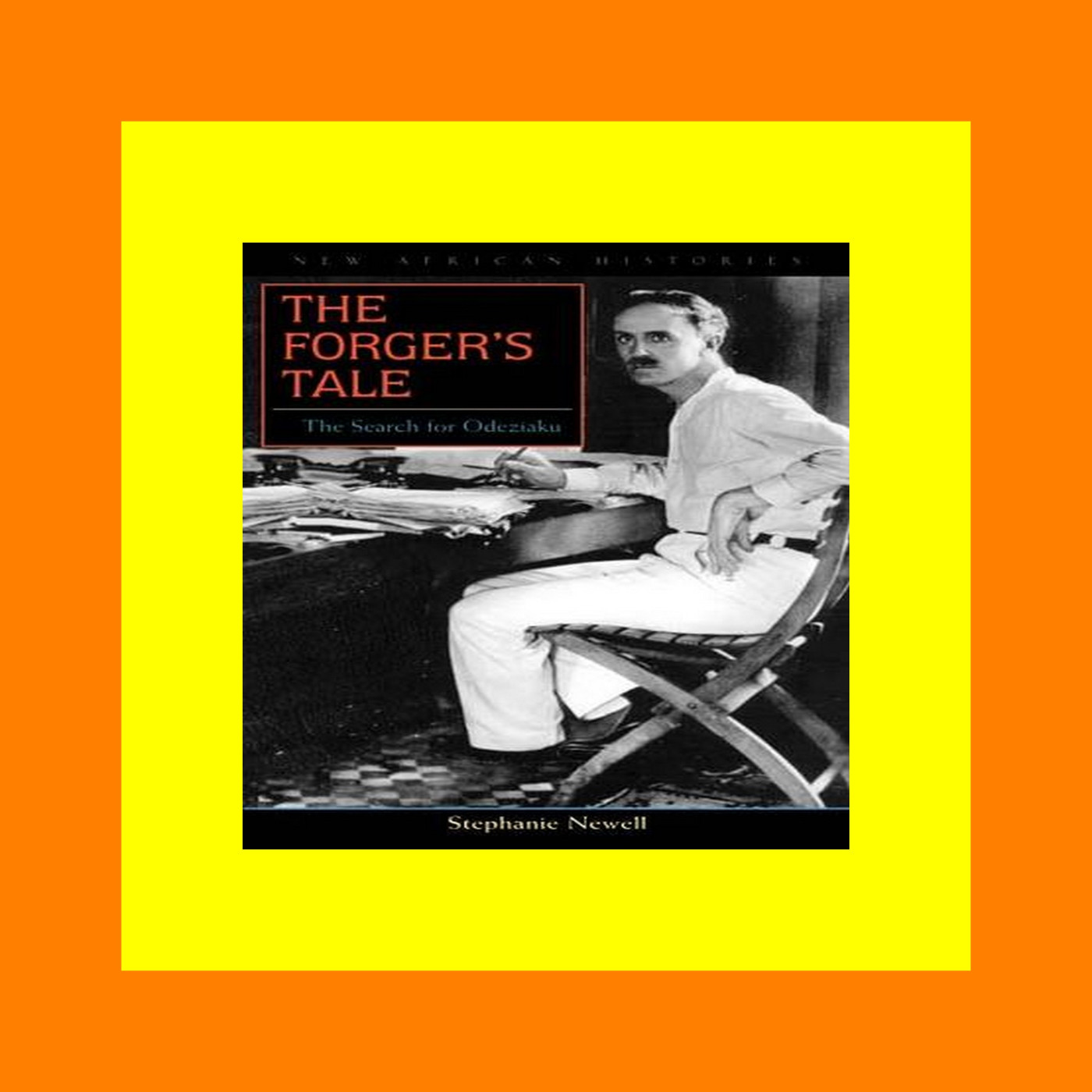 READ ONLINE The Forgerâ€™s Tale The Search for Odeziaku (New African Histories) [BOOK]