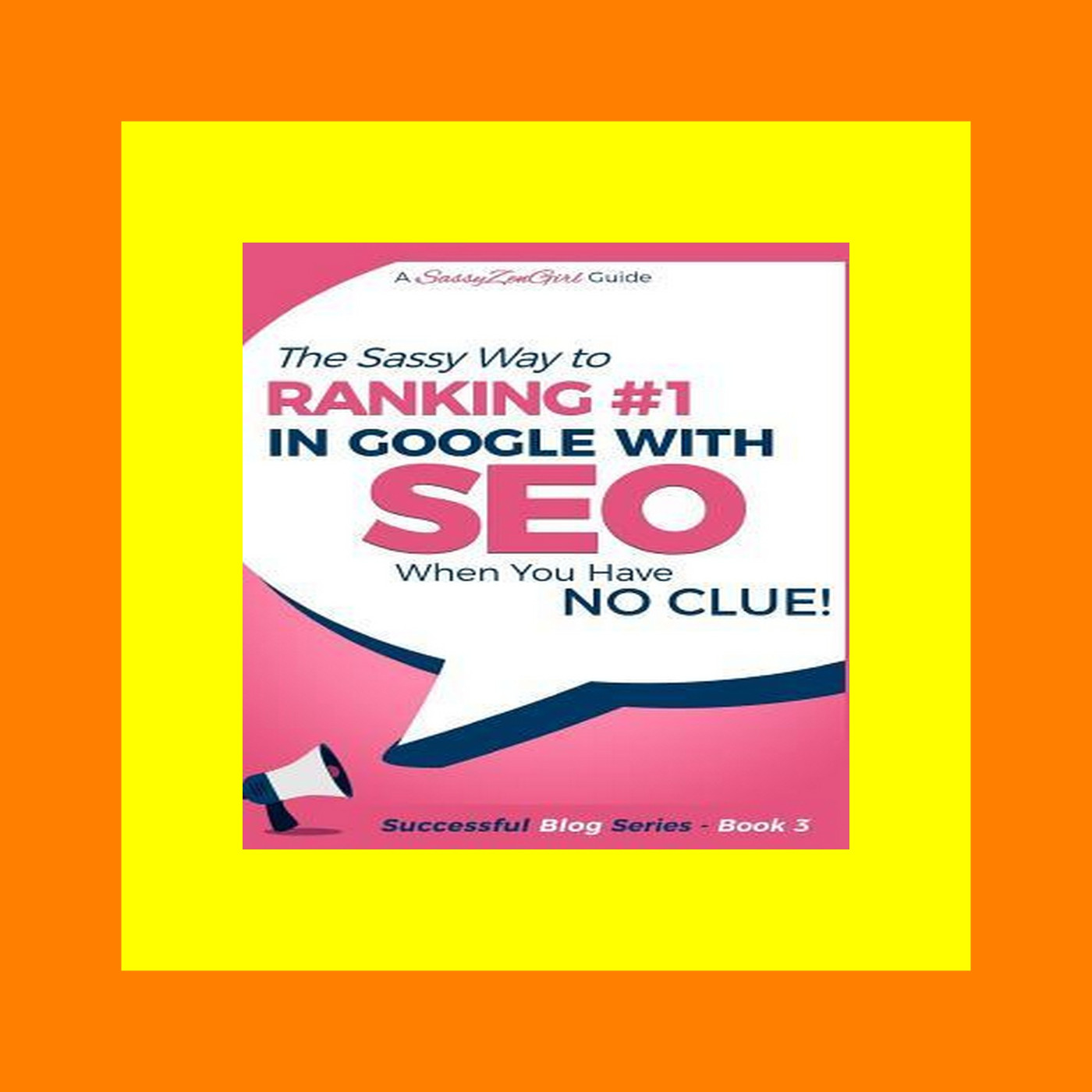(Ebook pdf) SEO - The Sassy Way of Ranking #1 in Google - when you have NO CLUE! Beginner's Guide to Search Engine Optimization and Internet Marketing (Beginner Internet Marketing Series) E-book Readers